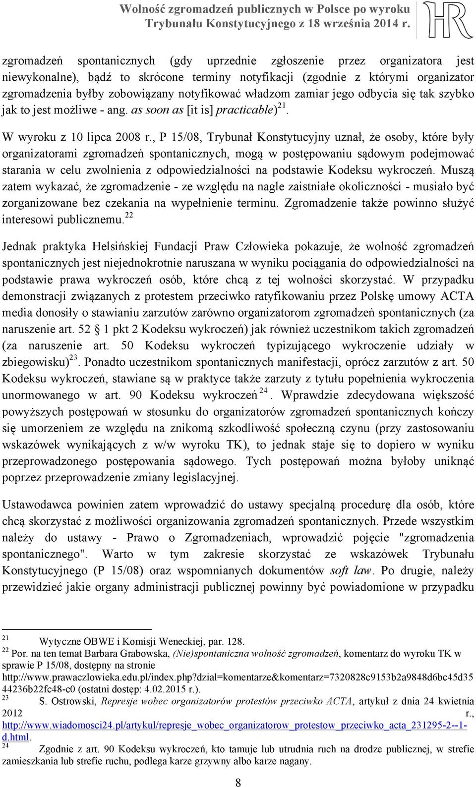 , P 15/08, Trybunał Konstytucyjny uznał, że osoby, które były organizatorami zgromadzeń spontanicznych, mogą w postępowaniu sądowym podejmować starania w celu zwolnienia z odpowiedzialności na