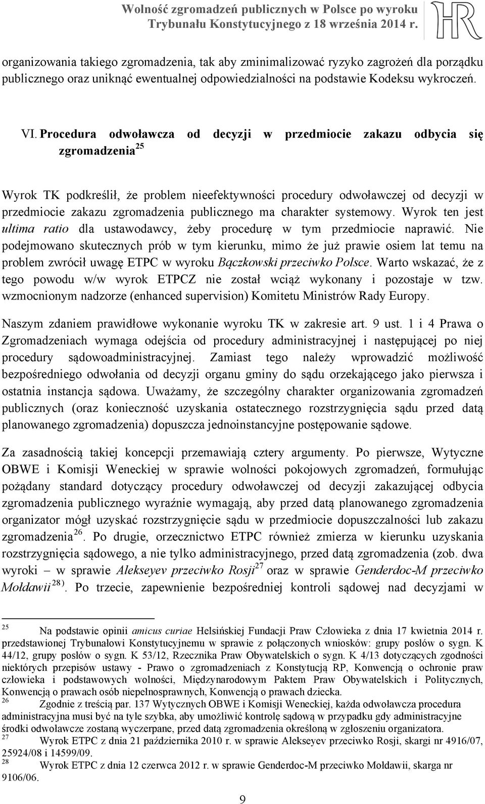 publicznego ma charakter systemowy. Wyrok ten jest ultima ratio dla ustawodawcy, żeby procedurę w tym przedmiocie naprawić.