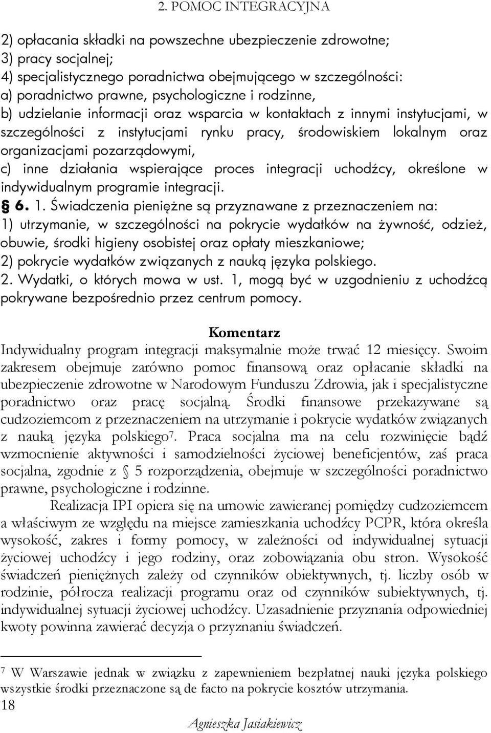 pozarządowymi, c) inne działania wspierające proces integracji uchodźcy, określone w indywidualnym programie integracji. 6. 1.