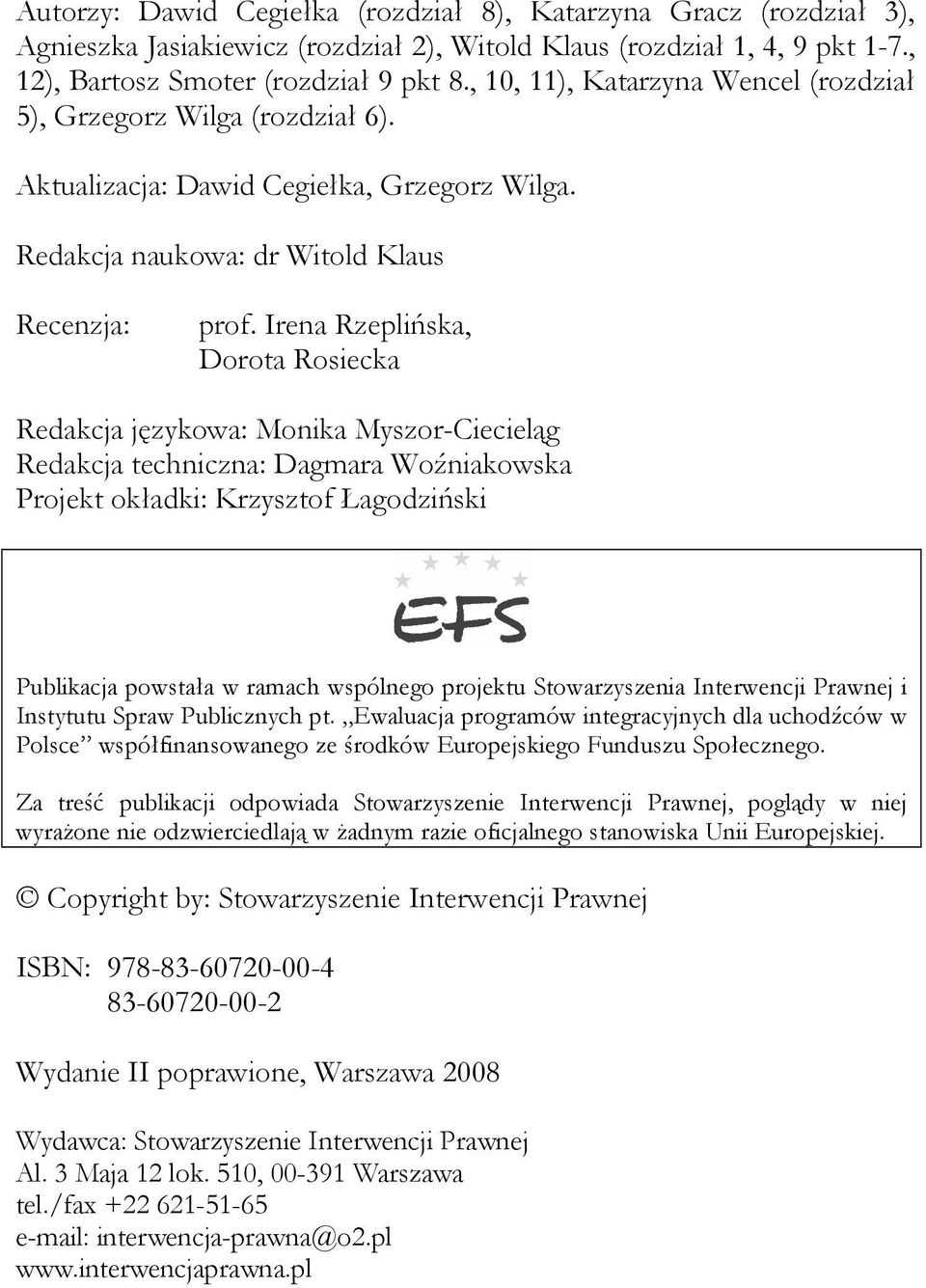 Irena Rzeplińska, Dorota Rosiecka Redakcja językowa: Monika Myszor-Ciecieląg Redakcja techniczna: Dagmara Woźniakowska Projekt okładki: Krzysztof Łagodziński Publikacja powstała w ramach wspólnego