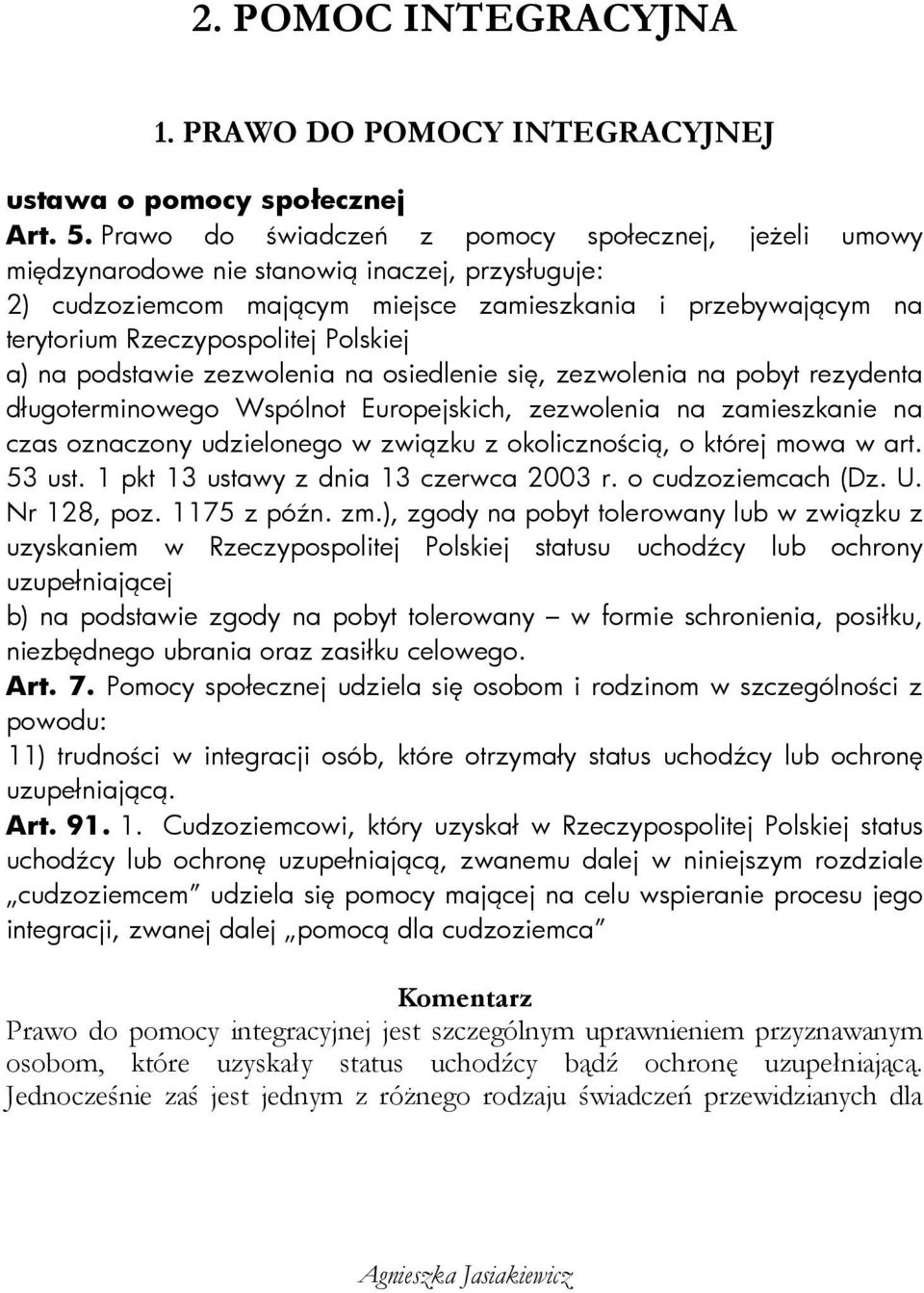 Polskiej a) na podstawie zezwolenia na osiedlenie się, zezwolenia na pobyt rezydenta długoterminowego Wspólnot Europejskich, zezwolenia na zamieszkanie na czas oznaczony udzielonego w związku z