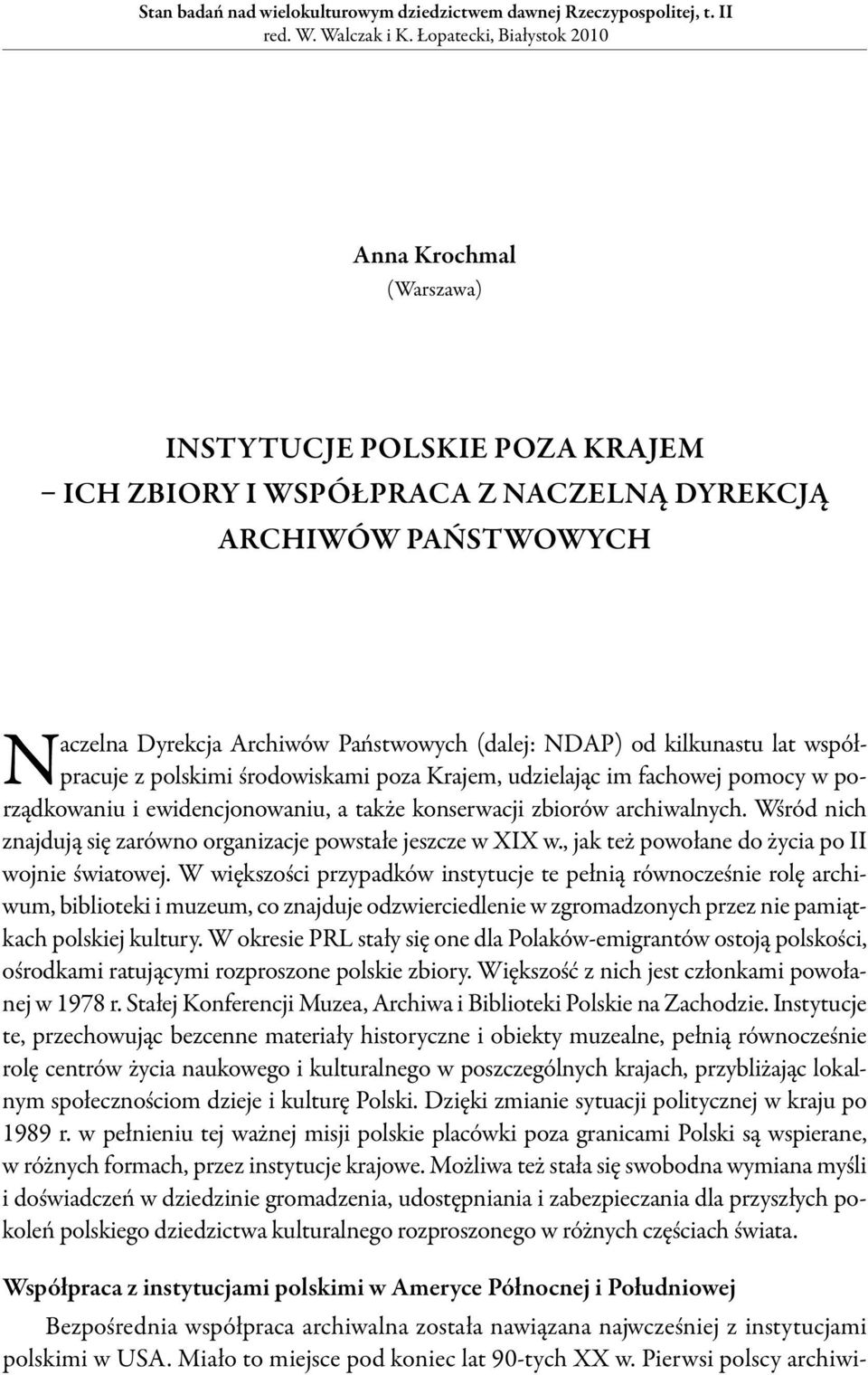 lat współpracuje z polskimi środowiskami poza Krajem, udzielając im fachowej pomocy w porządkowaniu i ewidencjonowaniu, a także konserwacji zbiorów archiwalnych.