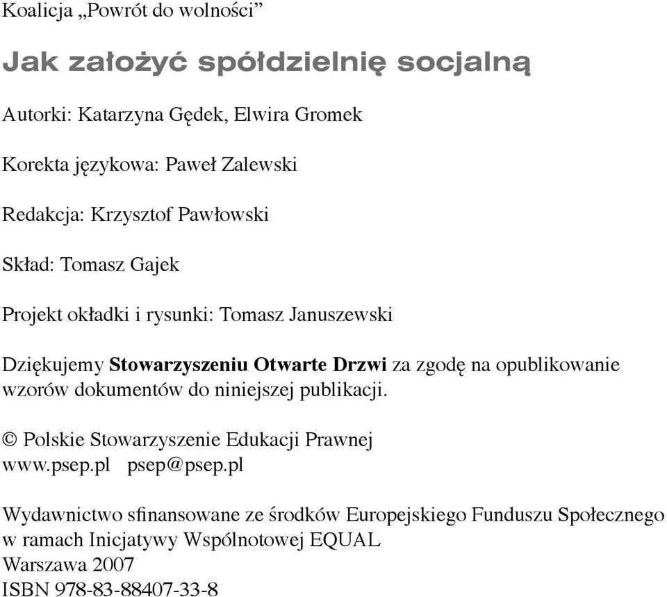 za zgodę na opublikowanie wzorów dokumentów do niniejszej publikacji. Polskie Stowarzyszenie Edukacji Prawnej www.psep.pl psep@psep.