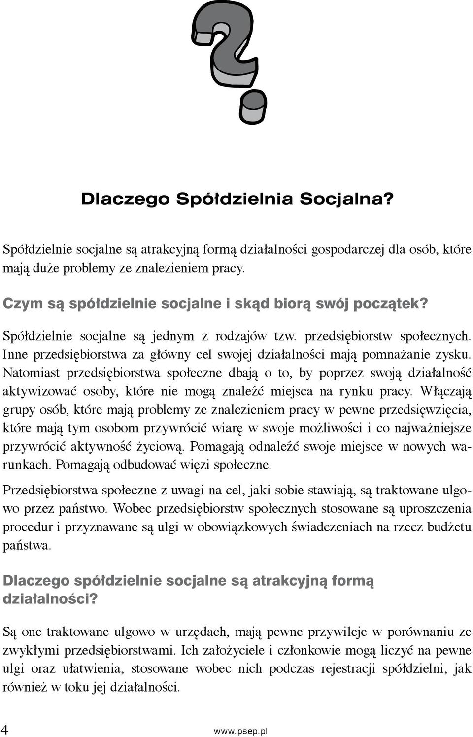 Inne przedsiębiorstwa za główny cel swojej działalności mają pomnażanie zysku.