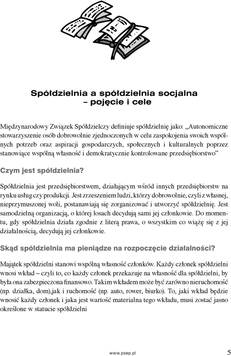 Spółdzielnia jest przedsiębiorstwem, działającym wśród innych przedsiębiorstw na rynku usług czy produkcji.