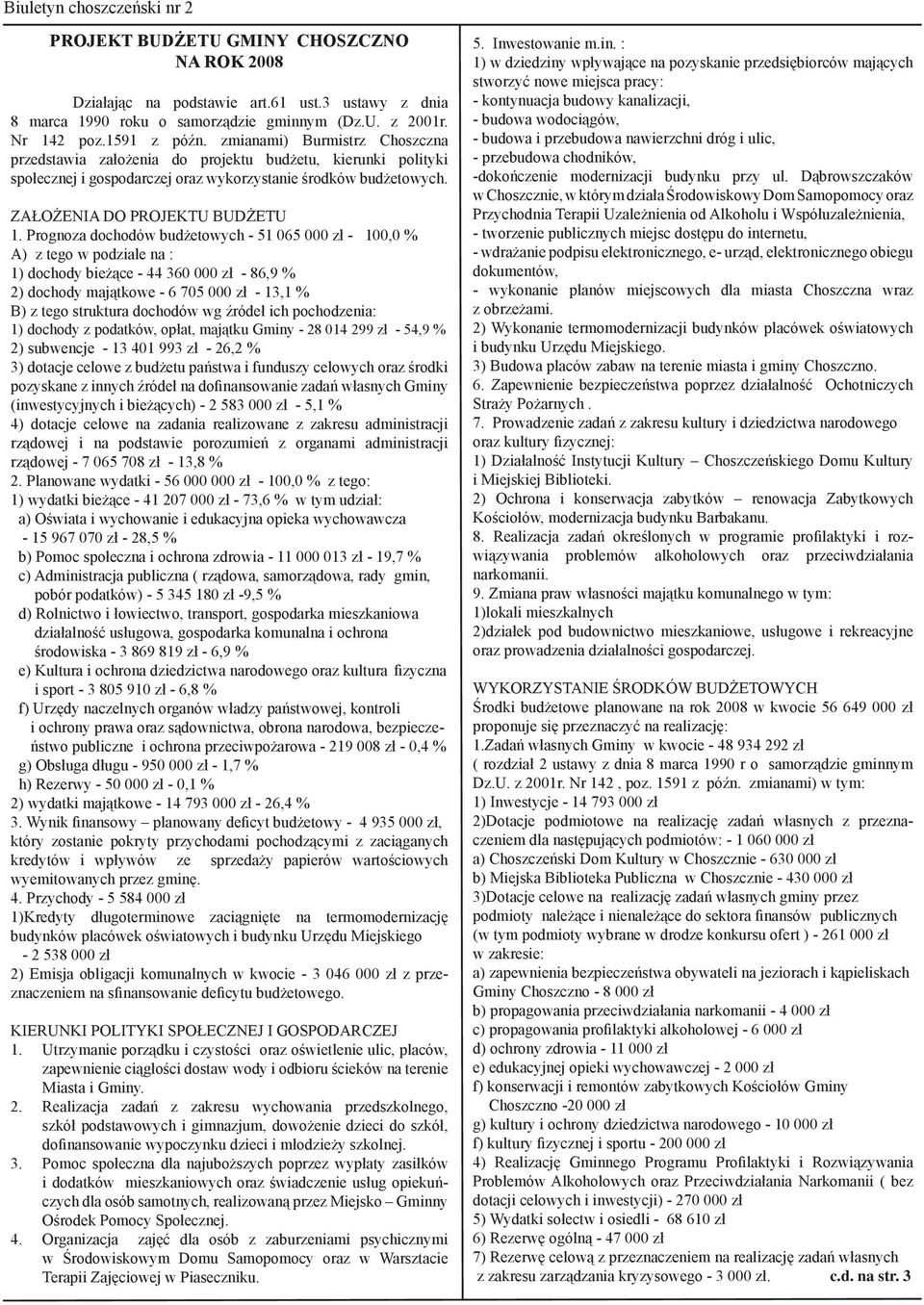 Prognoza dochodów budżetowych - 51 065 000 zł - 100,0 % A) z tego w podziale na : 1) dochody bieżące - 44 360 000 zł - 86,9 % 2) dochody majątkowe - 6 705 000 zł - 13,1 % B) z tego struktura dochodów