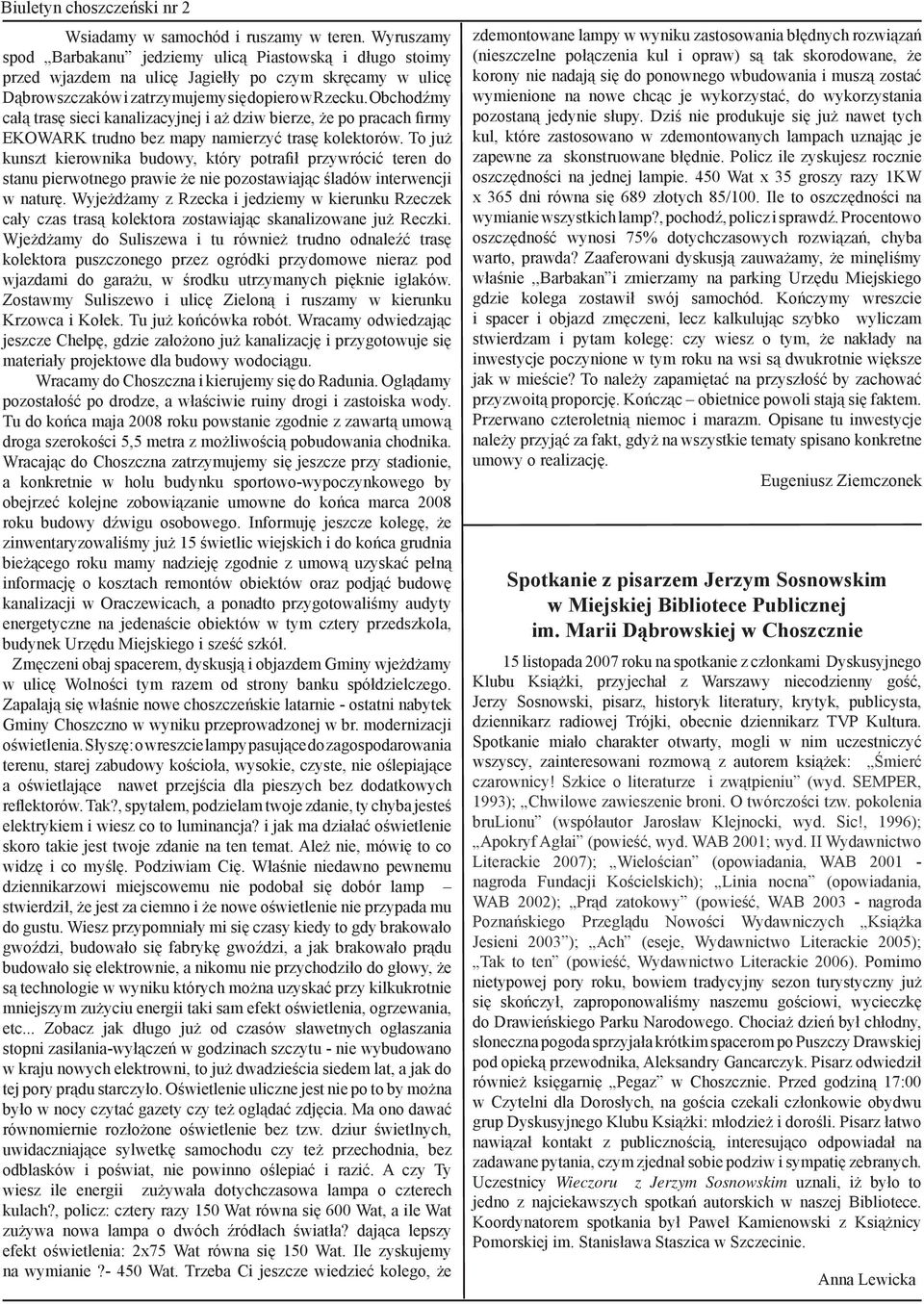 Obchodźmy całą trasę sieci kanalizacyjnej i aż dziw bierze, że po pracach firmy EKOWARK trudno bez mapy namierzyć trasę kolektorów.