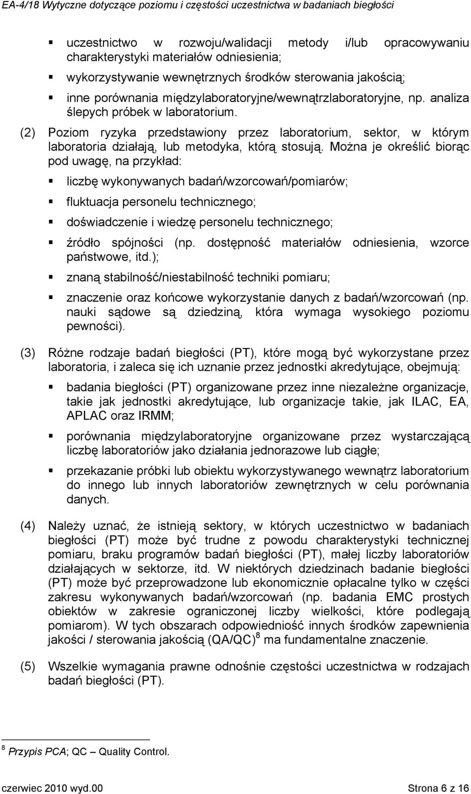 (2) Poziom ryzyka przedstawiony przez laboratorium, sektor, w którym laboratoria działają, lub metodyka, którą stosują.