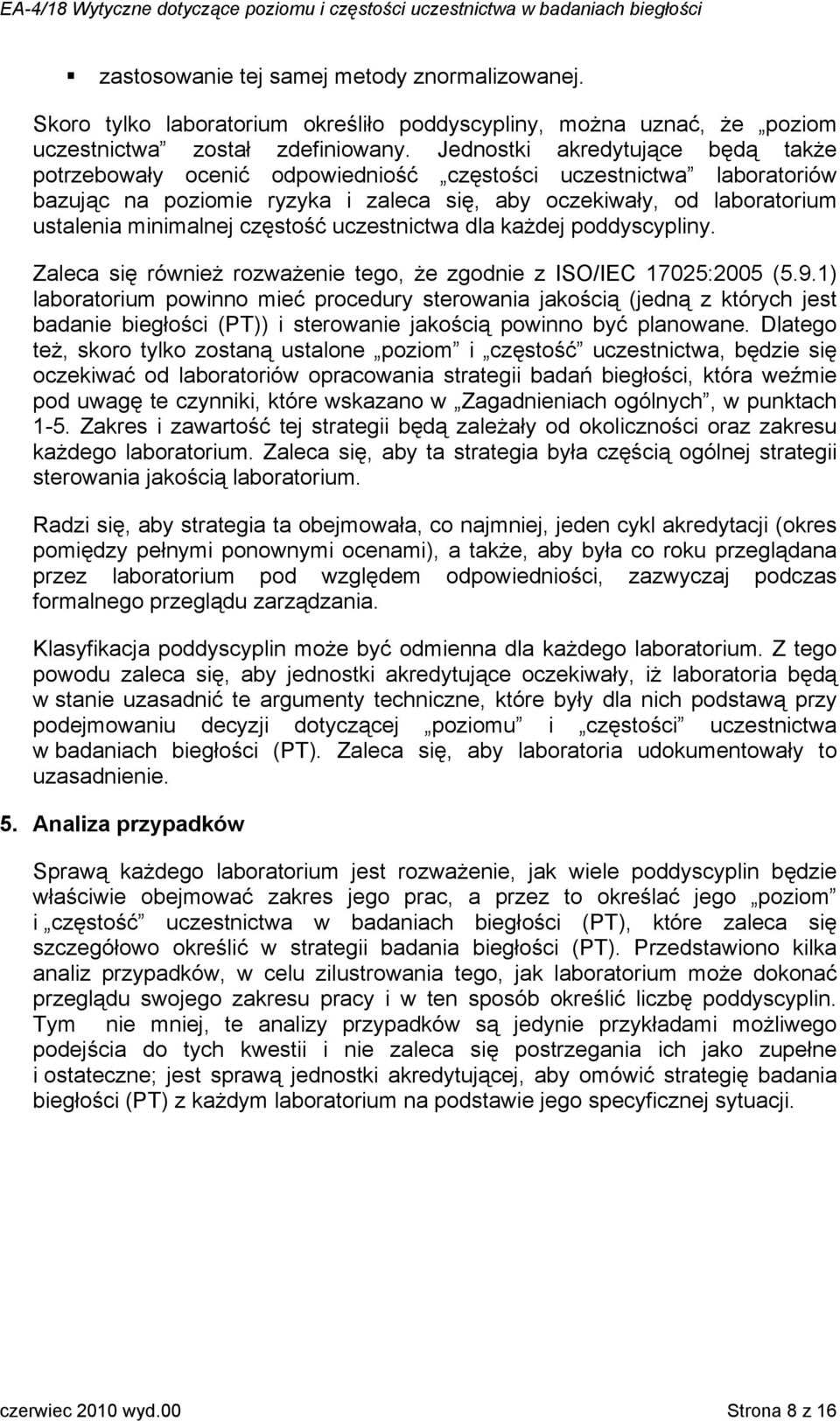 częstość uczestnictwa dla każdej poddyscypliny. Zaleca się również rozważenie tego, że zgodnie z ISO/IEC 17025:2005 (5.9.