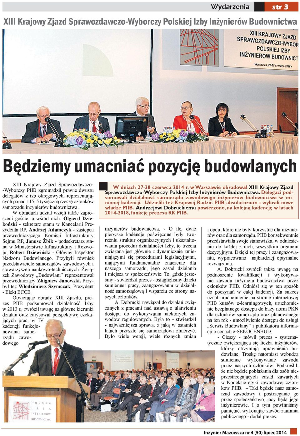 W obradach udział wzięli także zaproszeni goście, a wśród nich: Olgierd Dziekoński - sekretarz stanu w Kancelarii Prezydenta RP, Andrzej Adamczyk - zastępca przewodniczącego Komisji Infrastruktury