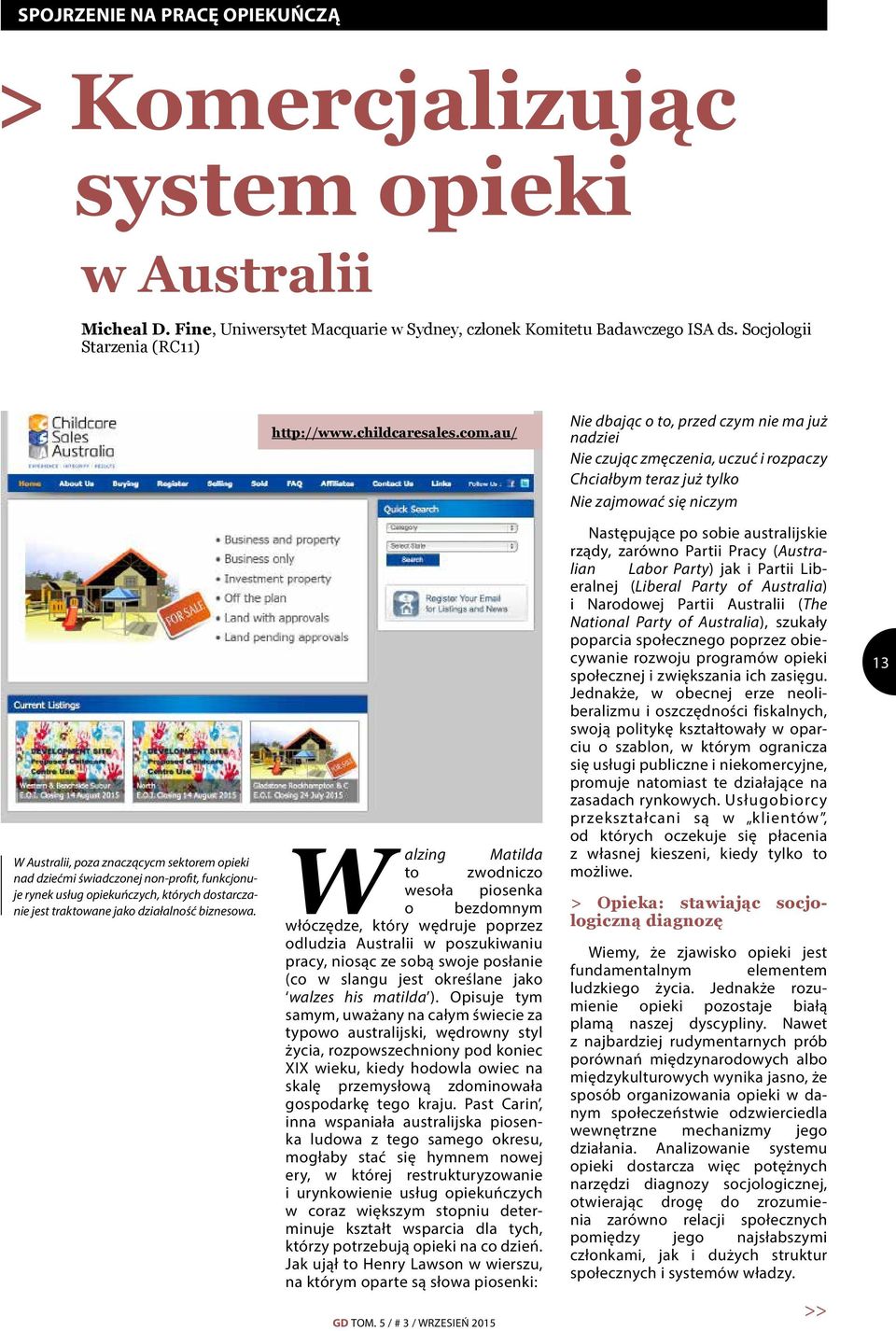 au/ Nie dbając o to, przed czym nie ma już nadziei Nie czując zmęczenia, uczuć i rozpaczy Chciałbym teraz już tylko Nie zajmować się niczym W Australii, poza znaczącycm sektorem opieki nad dziećmi