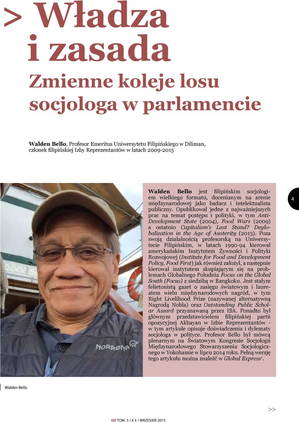 Opublikował jedne z najważniejszych prac na temat postępu i polityki, w tym Anti- Development State (2004), Food Wars (2009) a ostatnio Capitalism s Last Stand?