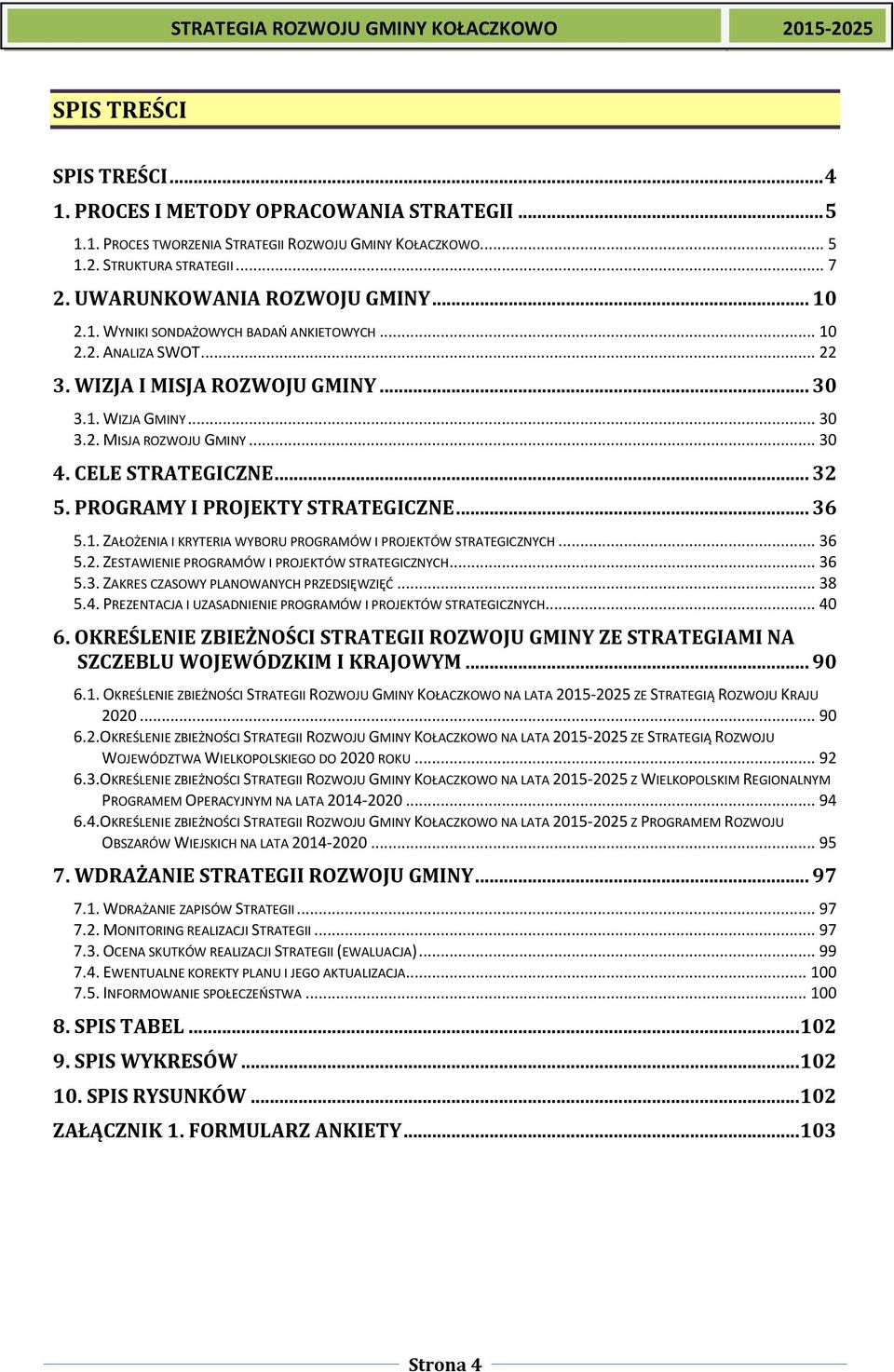 PROGRAMY I PROJEKTY STRATEGICZNE... 36 5.1. ZAŁOŻENIA I KRYTERIA WYBORU PROGRAMÓW I PROJEKTÓW STRATEGICZNYCH... 36 5.2. ZESTAWIENIE PROGRAMÓW I PROJEKTÓW STRATEGICZNYCH... 36 5.3. ZAKRES CZASOWY PLANOWANYCH PRZEDSIĘWZIĘĆ.