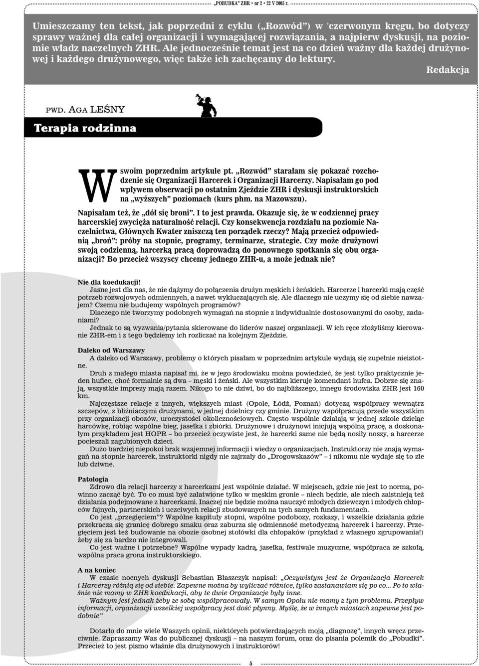 AGA LEŚNY Terapia rodzinna Wswoim poprzednim artykule pt. Rozwód starałam się pokazać rozchodzenie się Organizacji Harcerek i Organizacji Harcerzy.