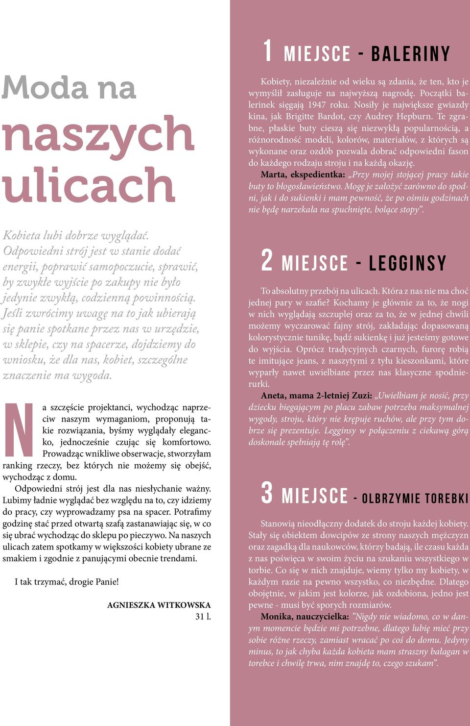 Jeśli zwrócimy uwagę na to jak ubierają się panie spotkane przez nas w urzędzie, w sklepie, czy na spacerze, dojdziemy do wniosku, że dla nas, kobiet, szczególne znaczenie ma wygoda.