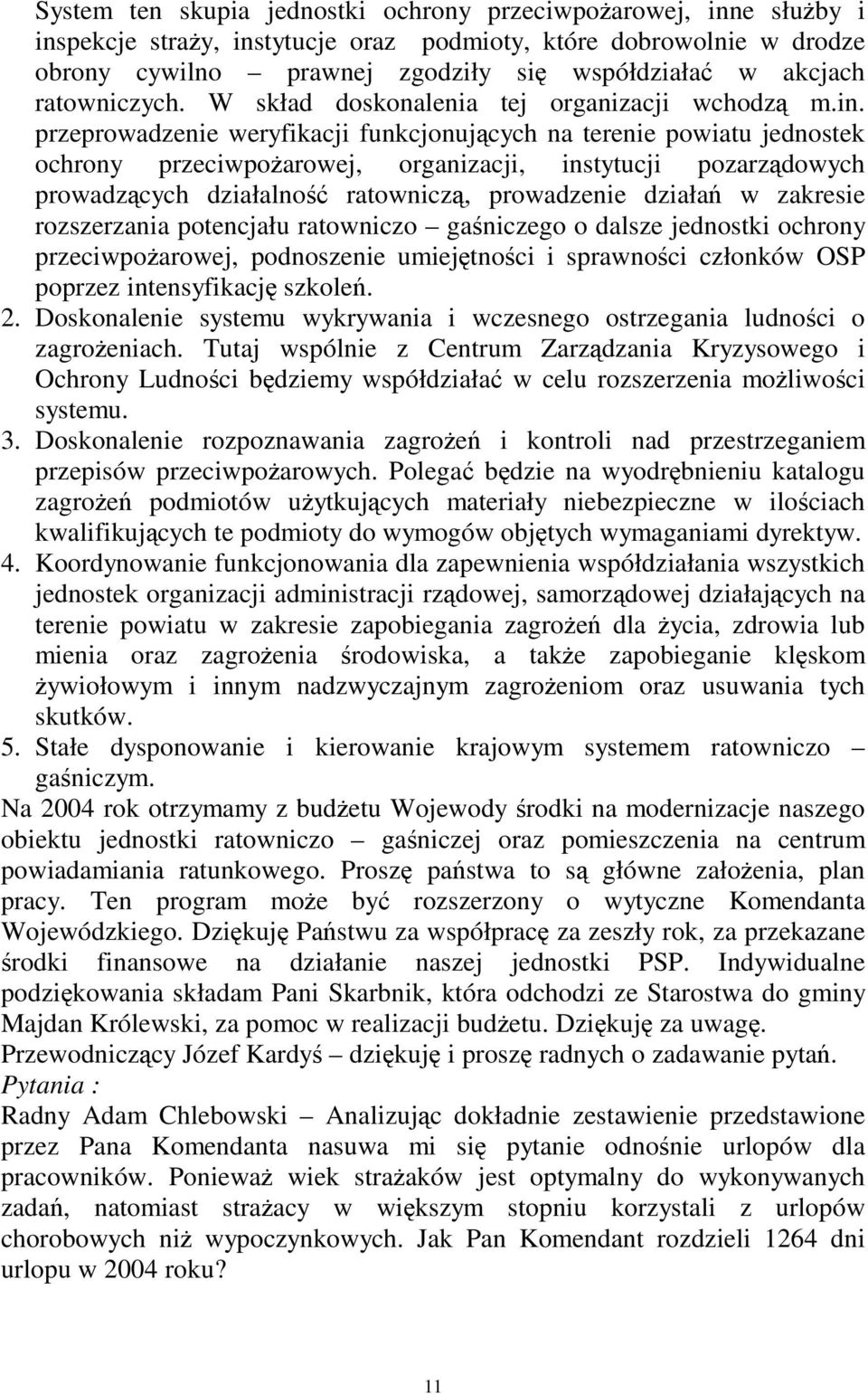 przeprowadzenie weryfikacji funkcjonujcych na terenie powiatu jednostek ochrony przeciwpoarowej, organizacji, instytucji pozarzdowych prowadzcych działalno ratownicz, prowadzenie działa w zakresie