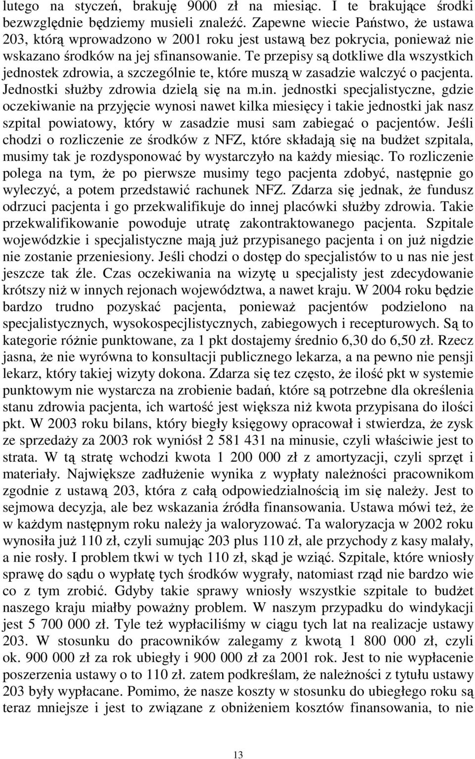 Te przepisy s dotkliwe dla wszystkich jednostek zdrowia, a szczególnie te, które musz w zasadzie walczy o pacjenta. Jednostki słuby zdrowia dziel si na m.in.