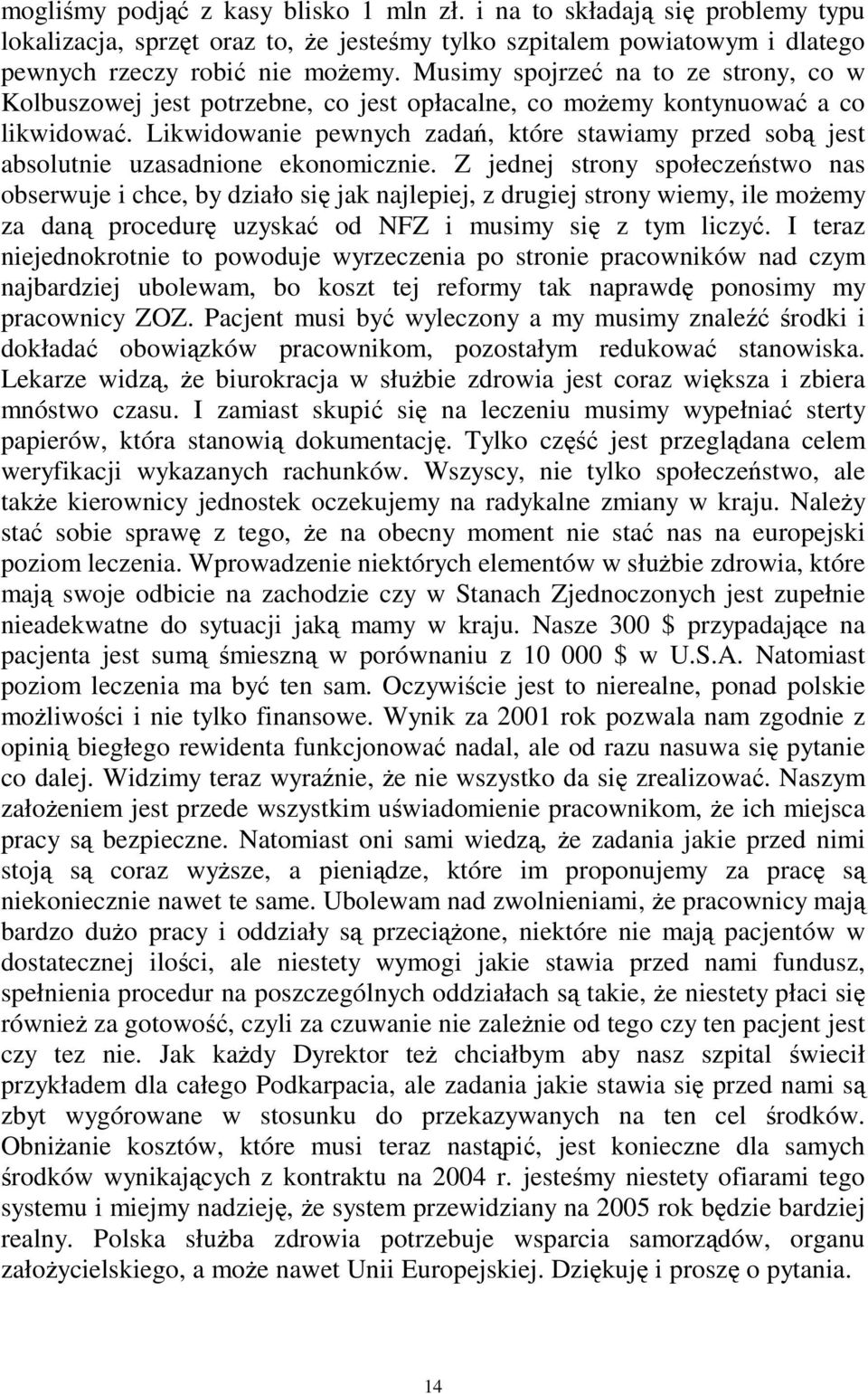 Likwidowanie pewnych zada, które stawiamy przed sob jest absolutnie uzasadnione ekonomicznie.