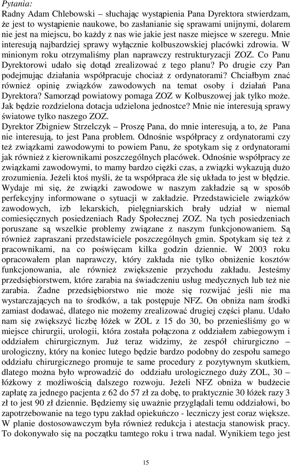 Co Panu Dyrektorowi udało si dotd zrealizowa z tego planu? Po drugie czy Pan podejmujc działania współpracuje chocia z ordynatorami?