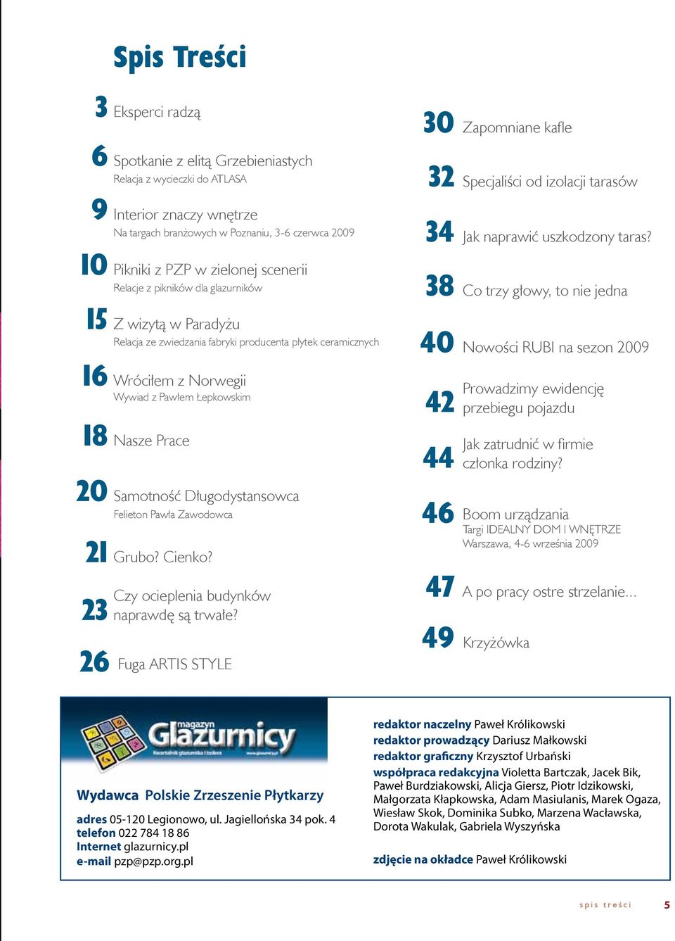 20 Samotność Długodystansowca Felieton Pawła Zawodowca 21 Grubo? Cienko? Czy ocieplenia budynków 23 naprawdę są trwałe?