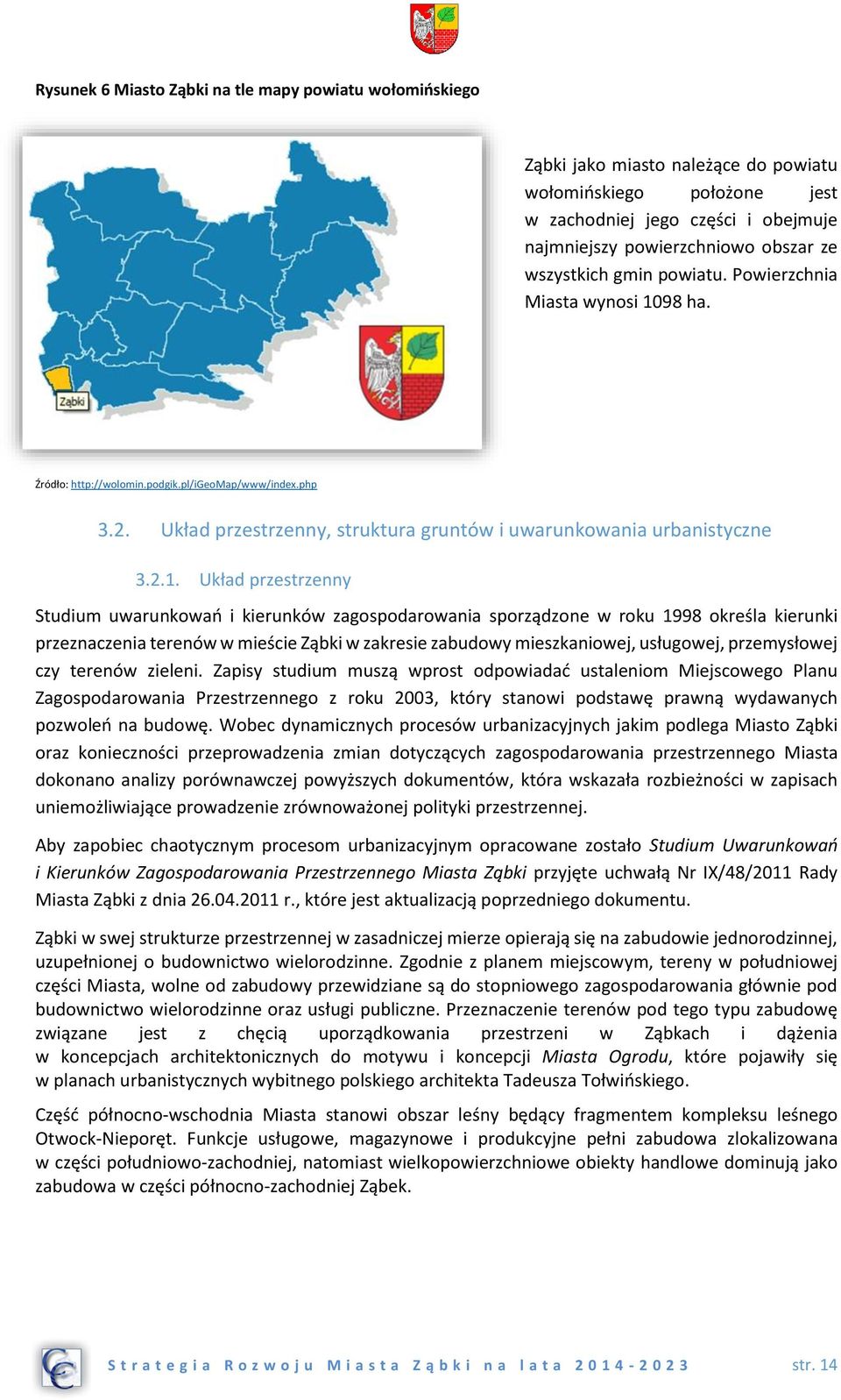 98 ha. Źródło: http://wolomin.podgik.pl/igeomap/www/index.php 3.2. Układ przestrzenny, struktura gruntów i uwarunkowania urbanistyczne 3.2.1.