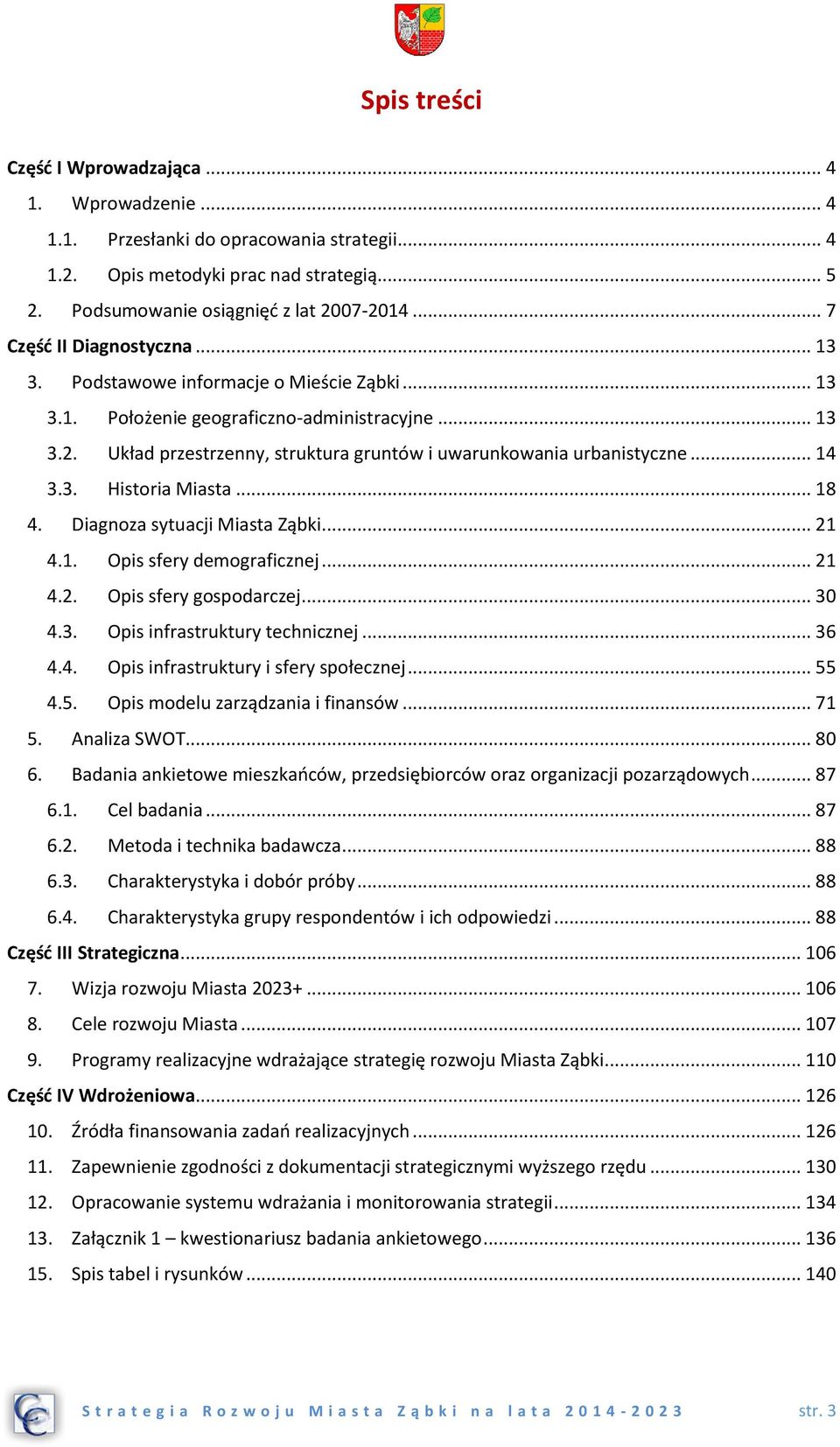 Układ przestrzenny, struktura gruntów i uwarunkowania urbanistyczne... 14 3.3. Historia Miasta... 18 4. Diagnoza sytuacji Miasta Ząbki... 21 4.1. Opis sfery demograficznej... 21 4.2. Opis sfery gospodarczej.