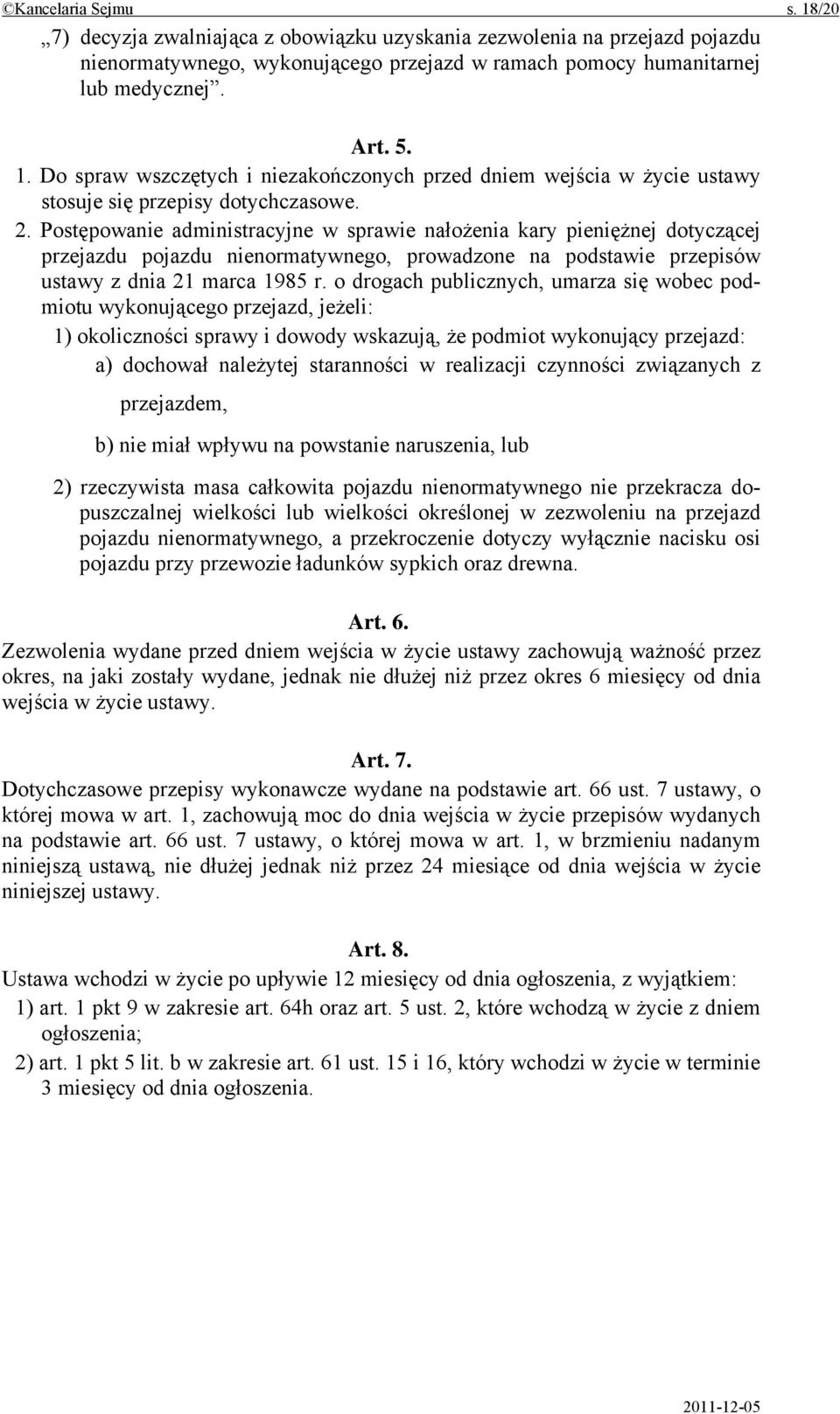 o drogach publicznych, umarza się wobec podmiotu wykonującego przejazd, jeżeli: 1) okoliczności sprawy i dowody wskazują, że podmiot wykonujący przejazd: a) dochował należytej staranności w