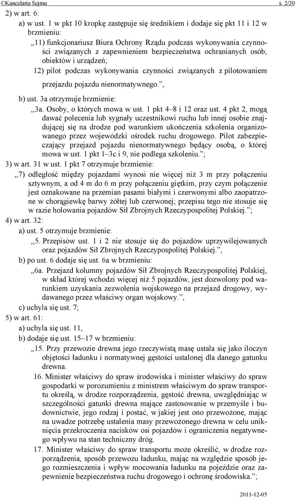 ochranianych osób, obiektów i urządzeń; 12) pilot podczas wykonywania czynności związanych z pilotowaniem przejazdu pojazdu nienormatywnego., b) ust. 3a otrzymuje brzmienie:,,3a.