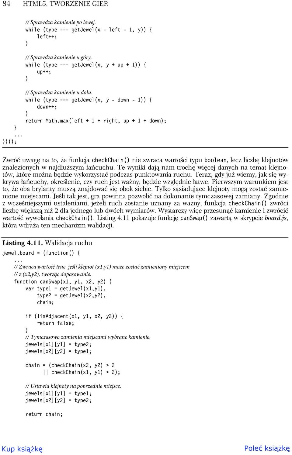 max(left + 1 + right, up + 1 + down); )(); Zwró uwag na to, e funkcja checkchain() nie zwraca warto ci typu boolean, lecz liczb klejnotów znalezionych w najd u szym a cuchu.