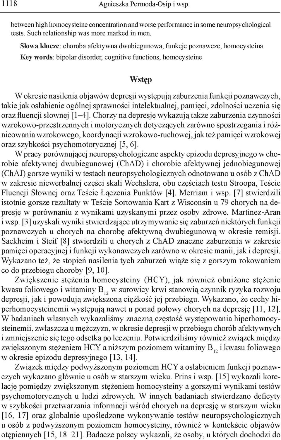 zaburzenia funkcji poznawczych, takie jak osłabienie ogólnej sprawności intelektualnej, pamięci, zdolności uczenia się oraz fluencji słownej [1 4].