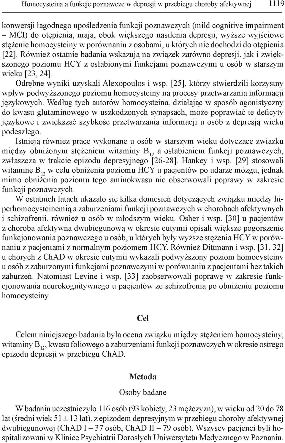 Również ostatnie badania wskazują na związek zarówno depresji, jak i zwiększonego poziomu HCY z osłabionymi funkcjami poznawczymi u osób w starszym wieku [23, 24].