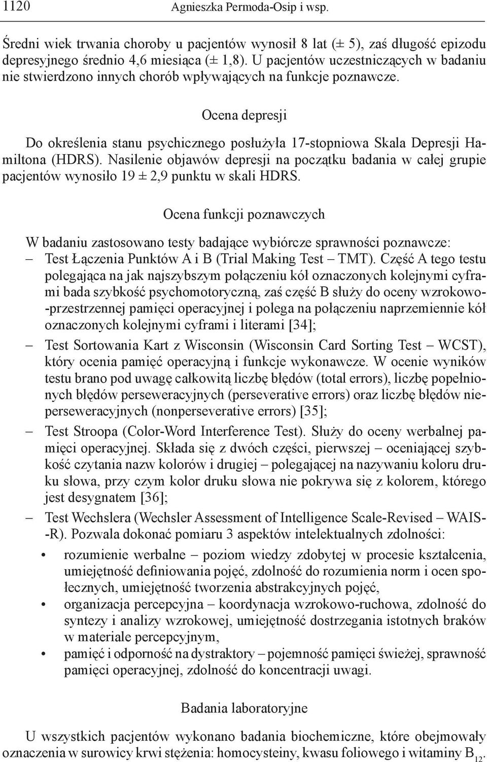 Ocena depresji Do określenia stanu psychicznego posłużyła 17-stopniowa Skala Depresji Hamiltona (HDRS).