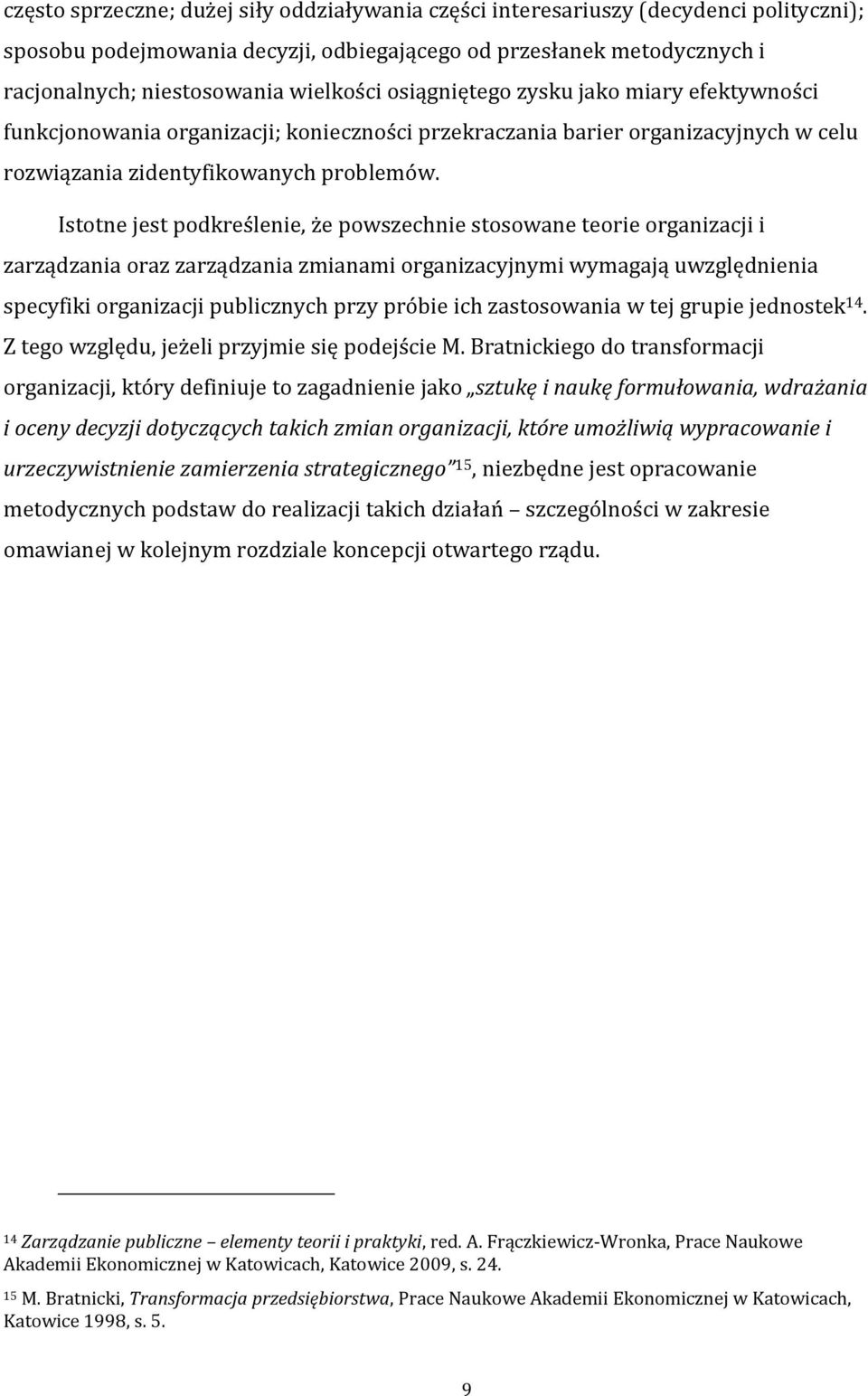 Istotne jest podkreślenie, że powszechnie stosowane teorie organizacji i zarządzania oraz zarządzania zmianami organizacyjnymi wymagają uwzględnienia specyfiki organizacji publicznych przy próbie ich