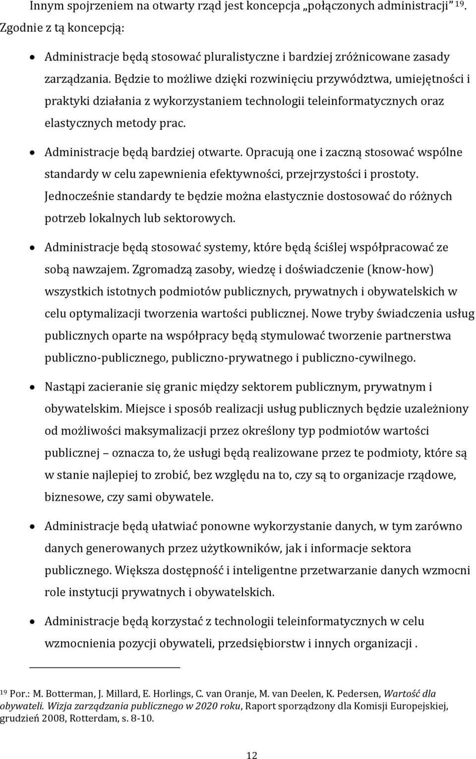 Opracują one i zaczną stosować wspólne standardy w celu zapewnienia efektywności, przejrzystości i prostoty.