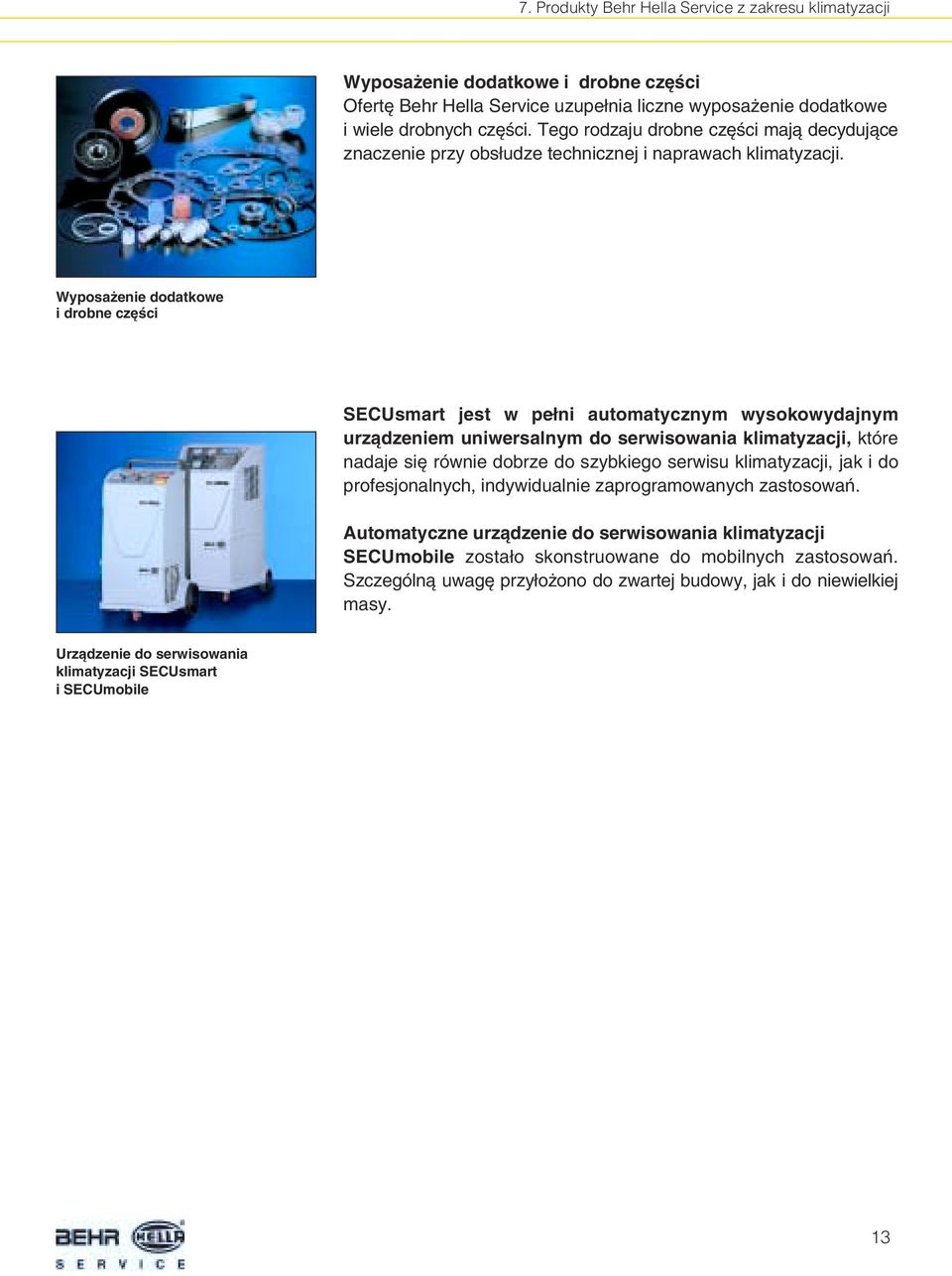 Wyposa enie dodatkowe i drobne cz Êci SECUsmart jest w pe ni automatycznym wysokowydajnym urzàdzeniem uniwersalnym do serwisowania klimatyzacji, które nadaje si równie dobrze do szybkiego serwisu