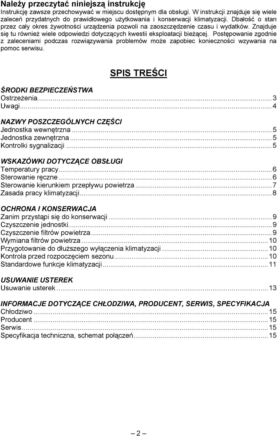 Dbałość o stan przez cały okres żywotności urządzenia pozwoli na zaoszczędzenie czasu i wydatków. Znajduje się tu również wiele odpowiedzi dotyczących kwestii eksploatacji bieżącej.