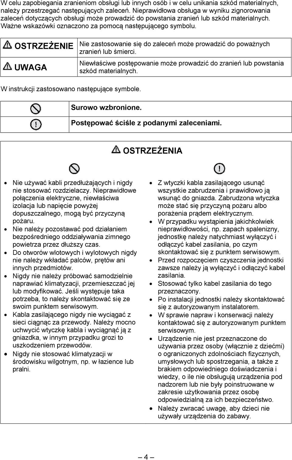 OSTRZEŻENIE UWAGA Nie zastosowanie się do zaleceń może prowadzić do poważnych zranień lub śmierci. Niewłaściwe postępowanie może prowadzić do zranień lub powstania szkód materialnych.