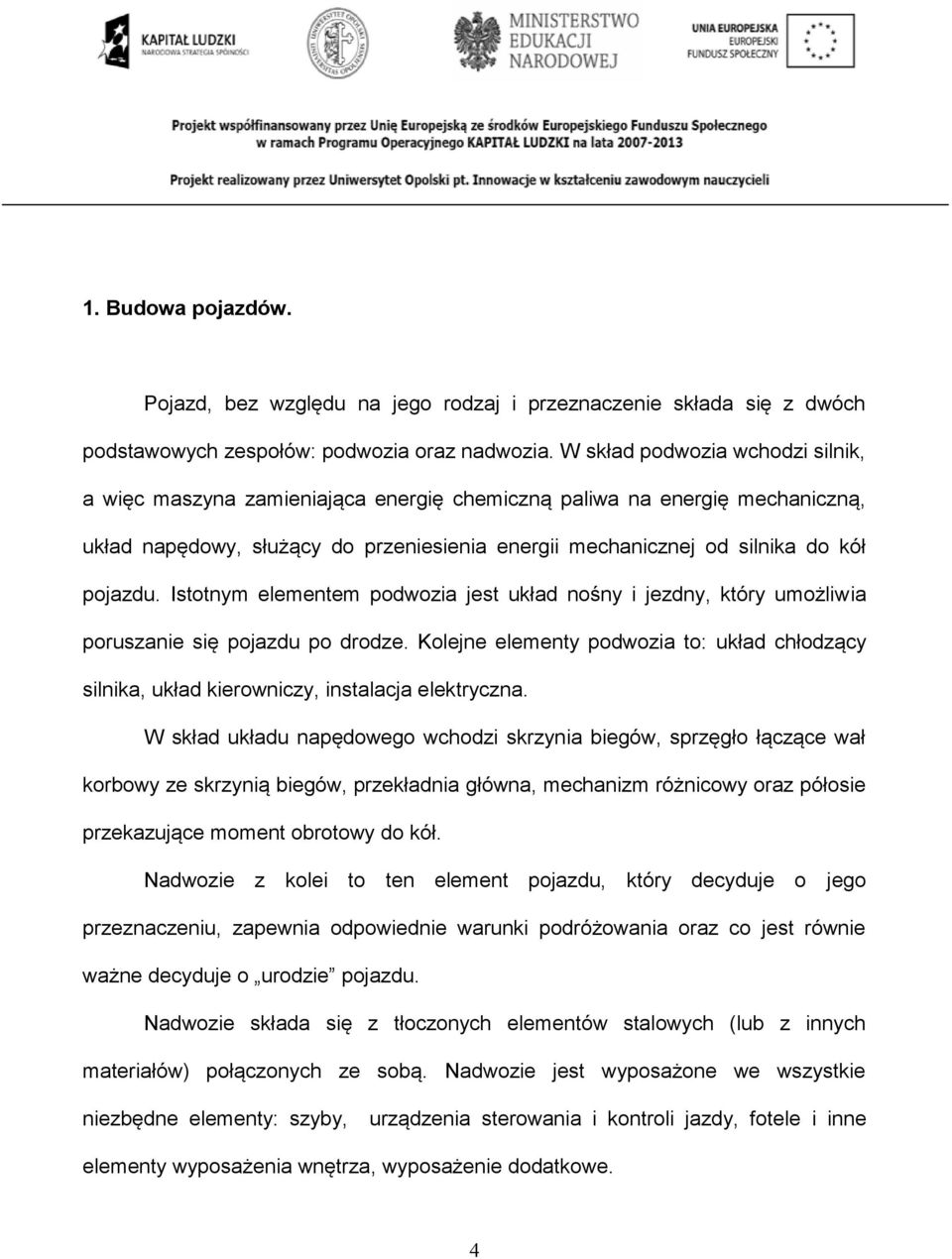 Istotnym elementem podwozia jest układ nośny i jezdny, który umożliwia poruszanie się pojazdu po drodze.