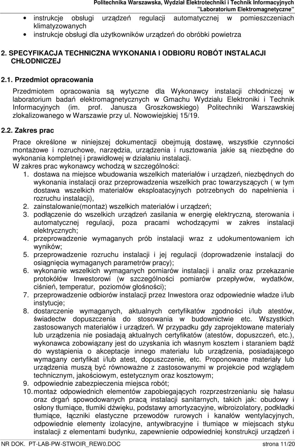 Przedmiot opracowania Przedmiotem opracowania są wytyczne dla Wykonawcy instalacji chłodniczej w laboratorium badań elektromagnetycznych w Gmachu Wydziału Elektroniki i Technik Informacyjnych (im.