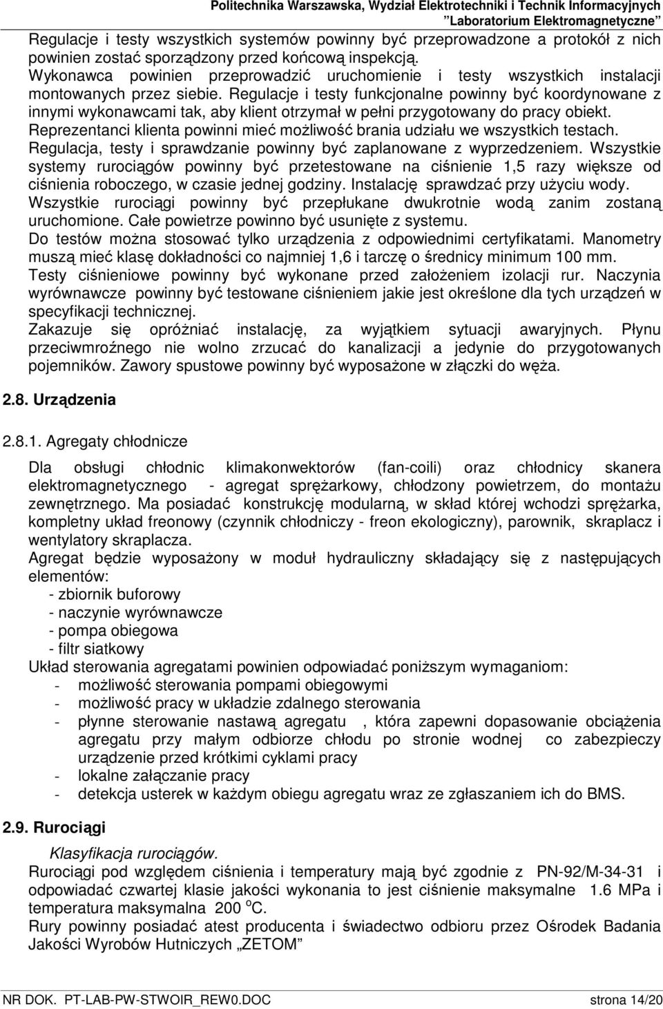 Regulacje i testy funkcjonalne powinny być koordynowane z innymi wykonawcami tak, aby klient otrzymał w pełni przygotowany do pracy obiekt.