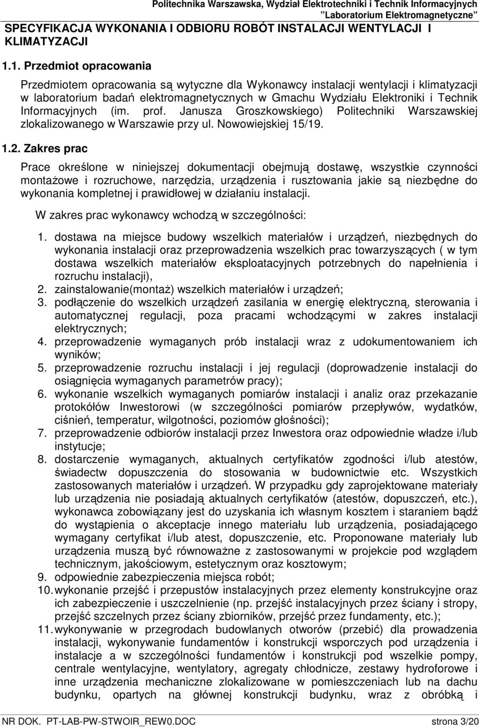 Informacyjnych (im. prof. Janusza Groszkowskiego) Politechniki Warszawskiej zlokalizowanego w Warszawie przy ul. Nowowiejskiej 15/19. 1.2.