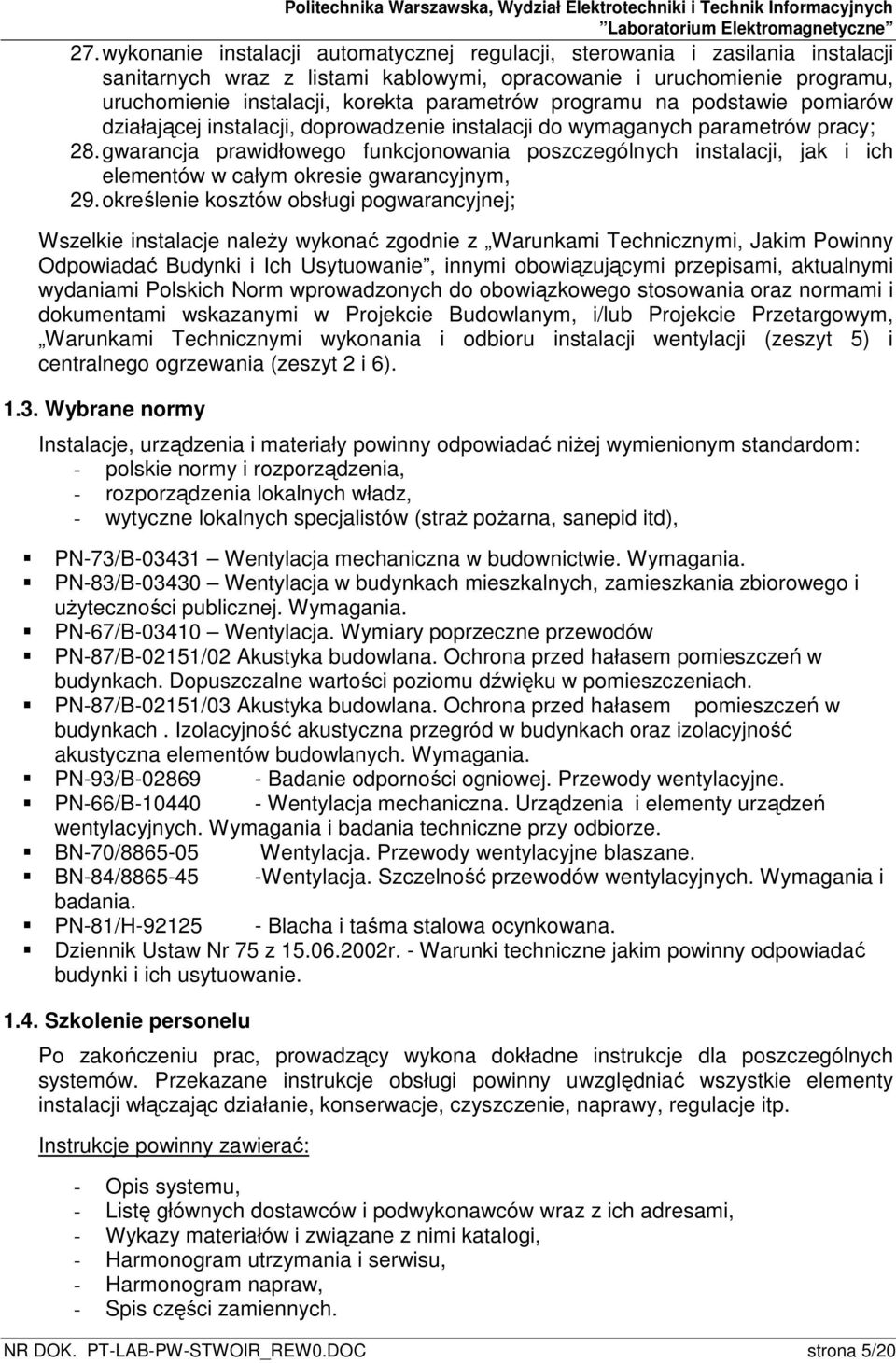 gwarancja prawidłowego funkcjonowania poszczególnych instalacji, jak i ich elementów w całym okresie gwarancyjnym, 29.