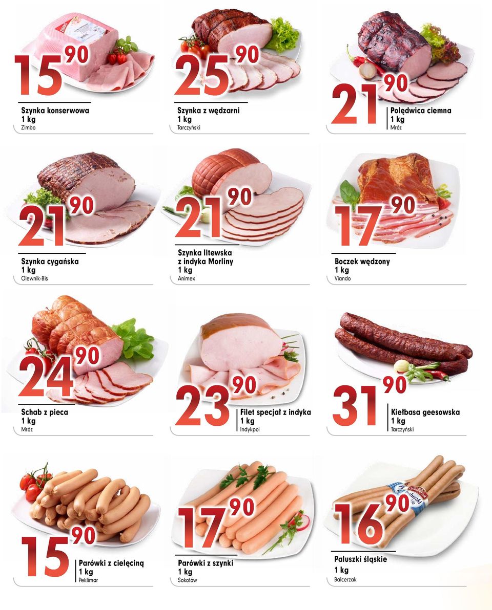 Viando 24 90 Schab z pieca Mróz 23 90 Filet specjał z indyka Indykpol 31 90 Kiełbasa geesowska