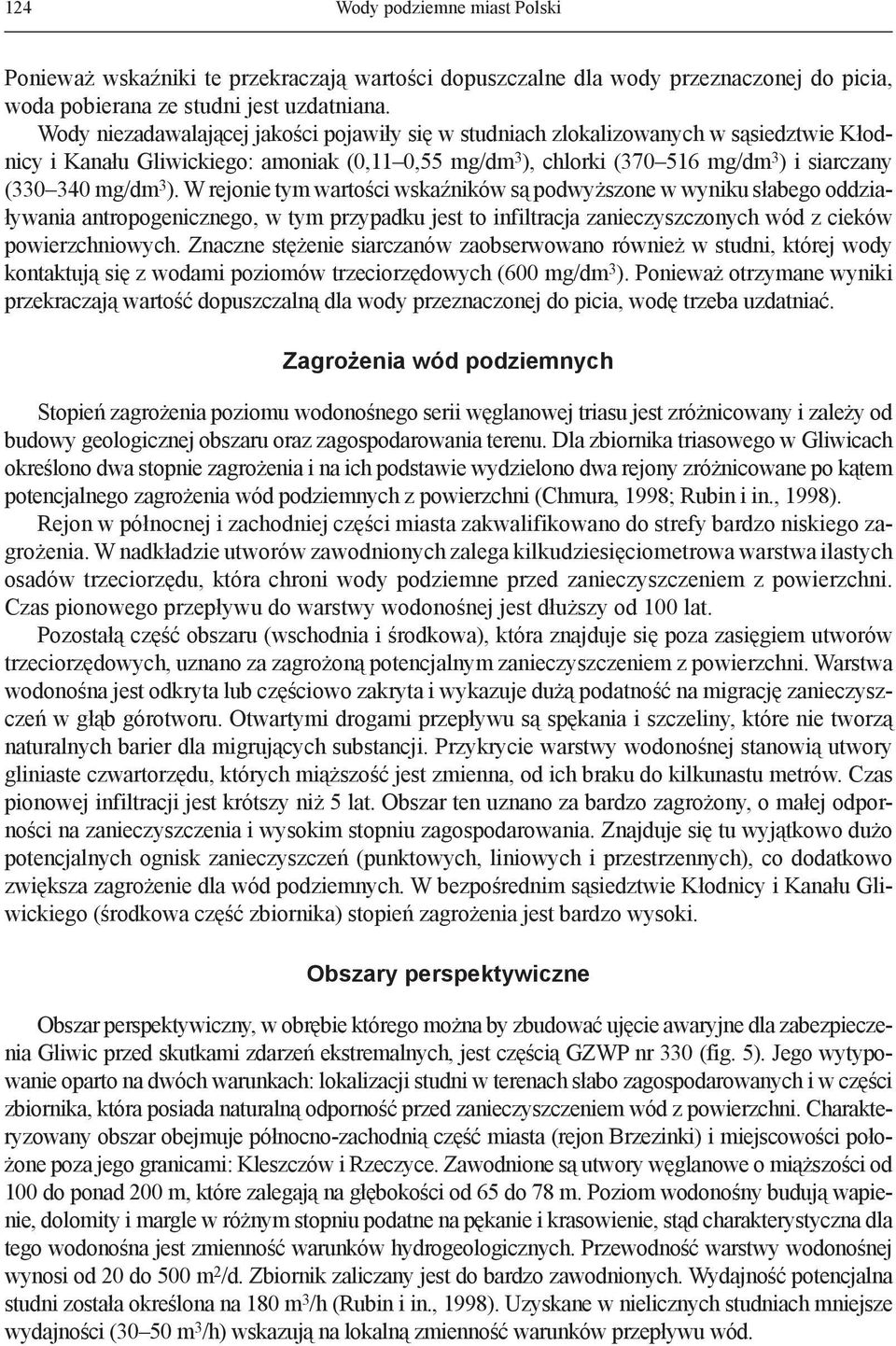 3 ). W rejonie tym wartości wskaźników są podwyższone w wyniku słabego oddziaływania antropogenicznego, w tym przypadku jest to infiltracja zanieczyszczonych wód z cieków powierzchniowych.