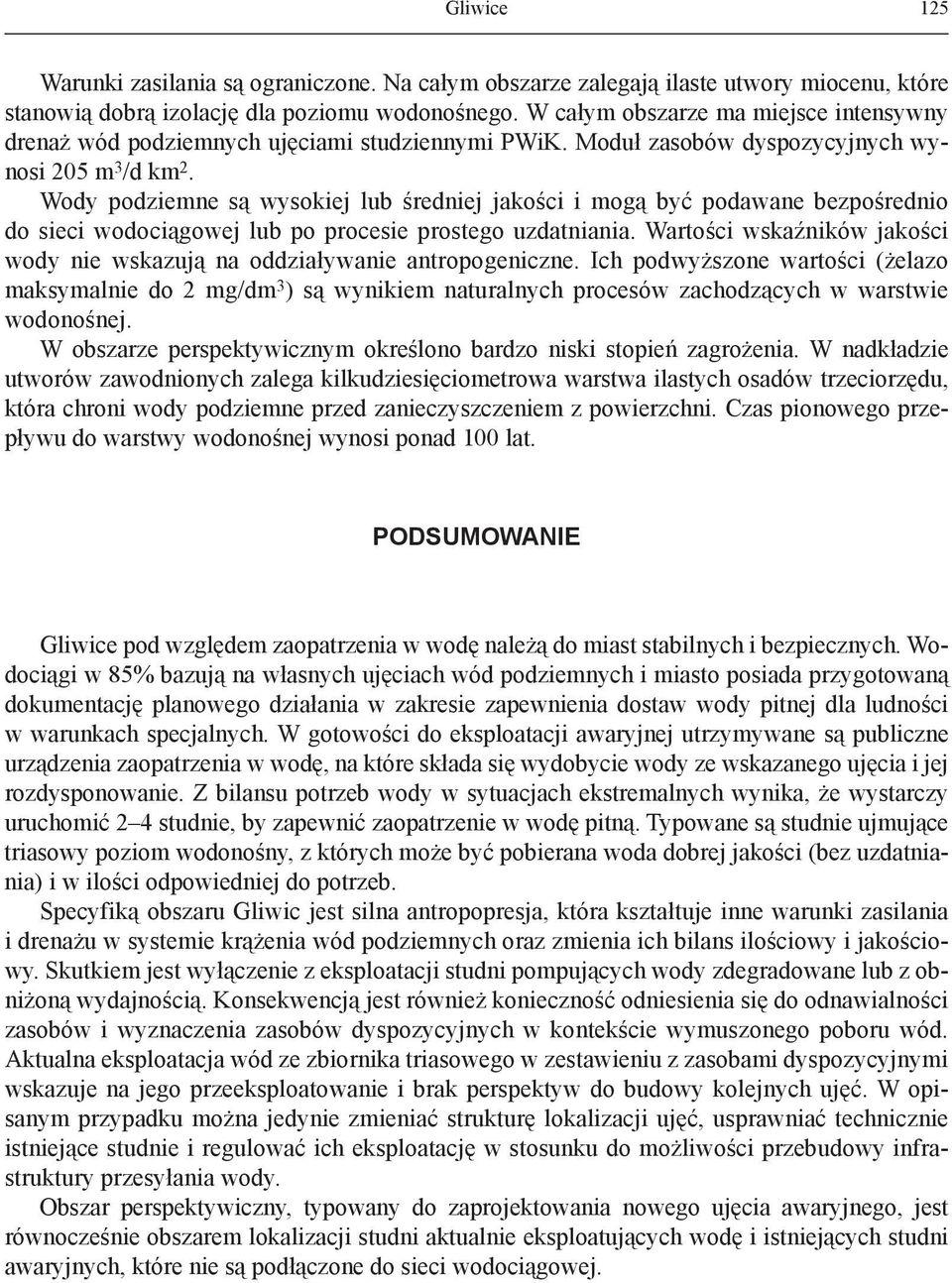 Wody podziemne są wysokiej lub średniej jakości i mogą być podawane bezpośrednio do sieci wodociągowej lub po procesie prostego uzdatniania.