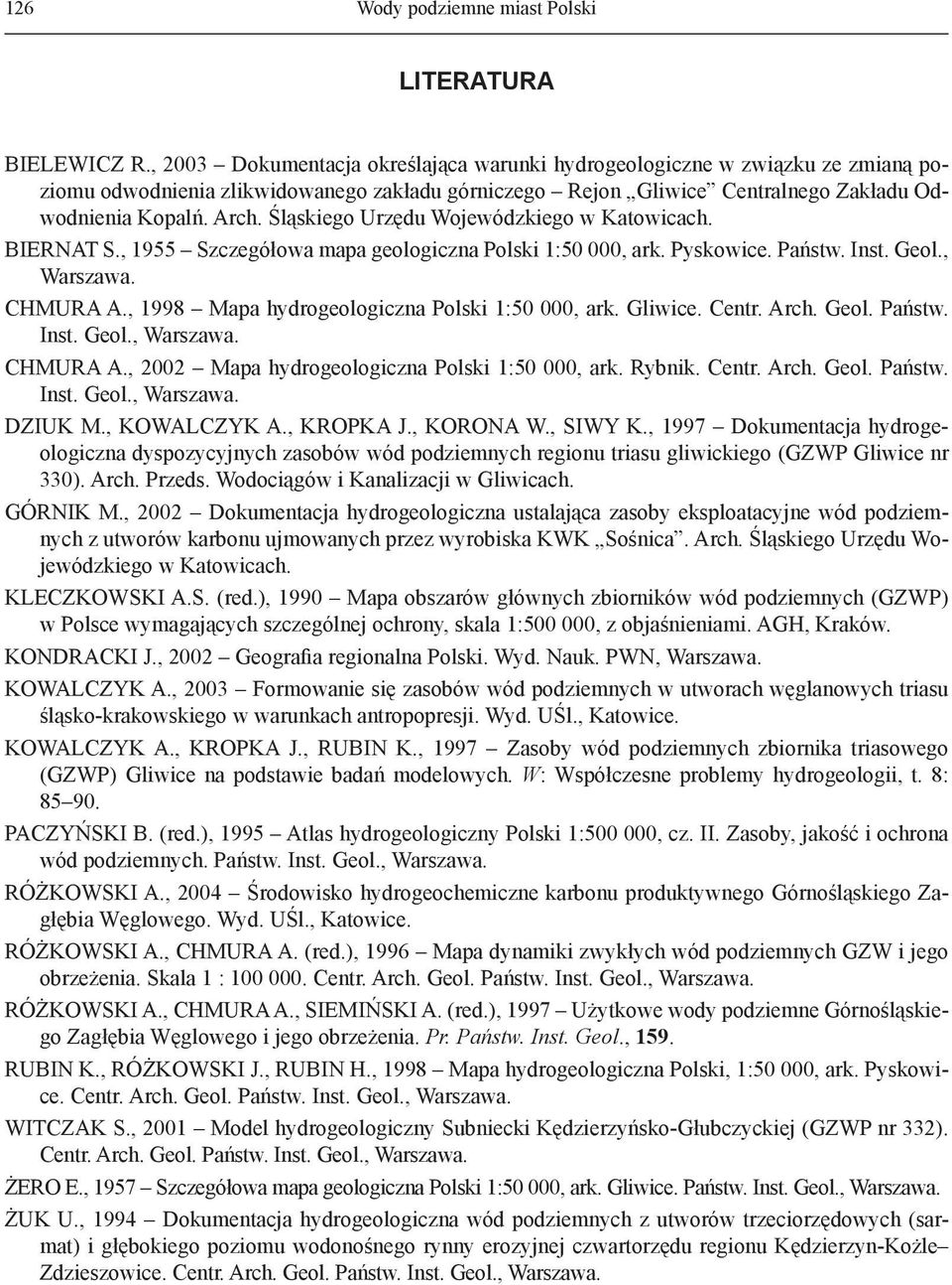 Śląskiego Urzędu Wojewódzkiego w Katowicach. BIERNAT S., 1955 Szczegółowa mapa geologiczna Polski 1:50 000, ark. Pyskowice. Państw. Inst. Geol., Warszawa. CHMURA A.