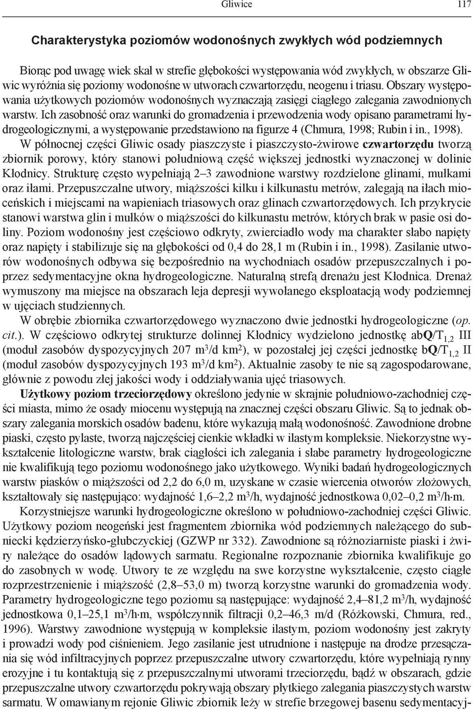 Ich zasobność oraz warunki do gromadzenia i przewodzenia wody opisano parametrami hydrogeologicznymi, a występowanie przedstawiono na figurze 4 (Chmura, 1998; Rubin i in., 1998).