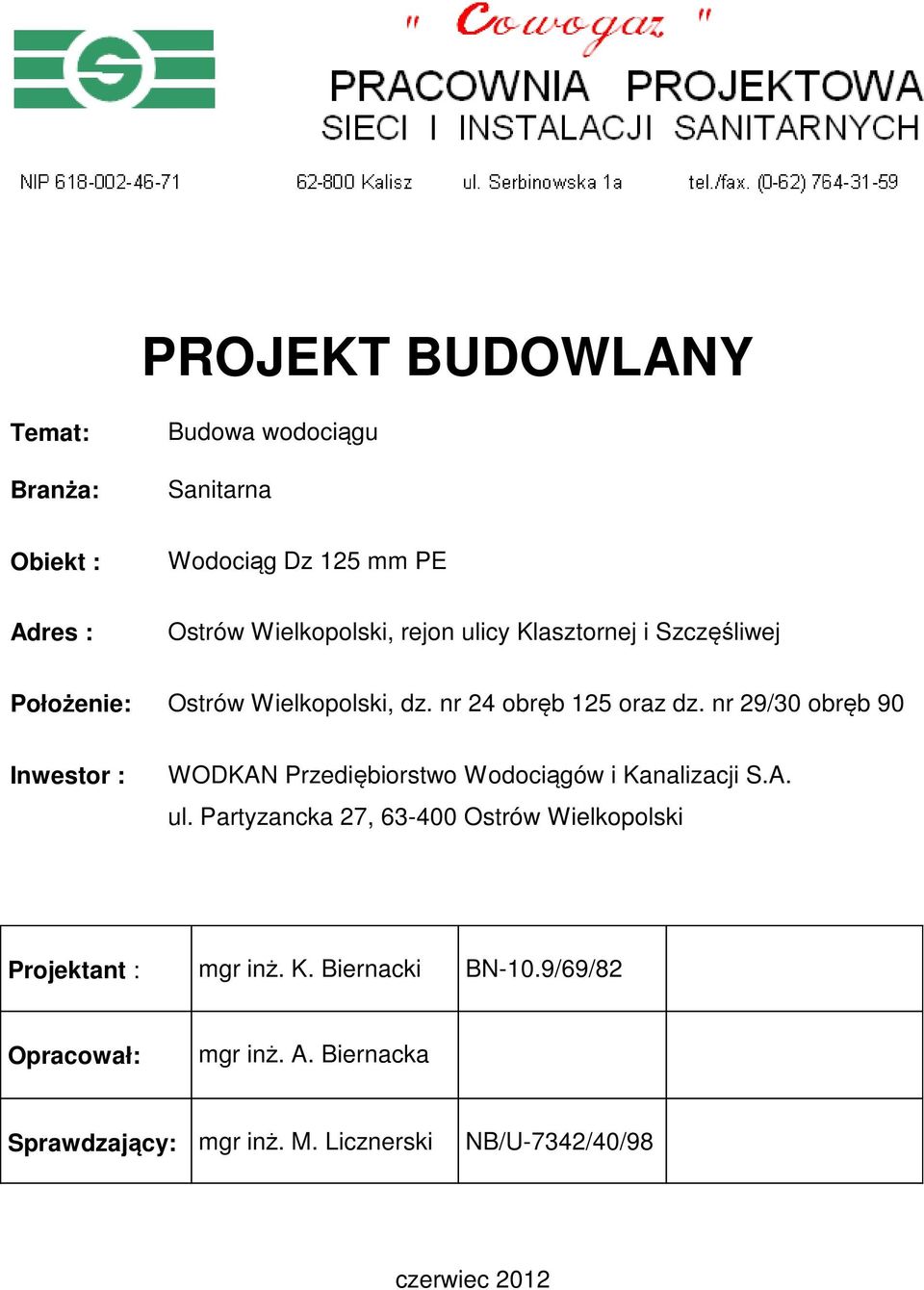 nr 29/30 obręb 90 Inwestor : WODKAN Przediębiorstwo Wodociągów i Kanalizacji S.A. ul.