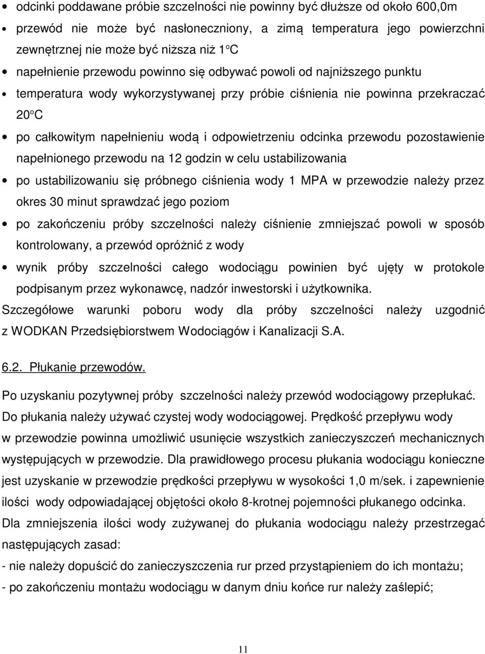 odpowietrzeniu odcinka przewodu pozostawienie napełnionego przewodu na 12 godzin w celu ustabilizowania po ustabilizowaniu się próbnego ciśnienia wody 1 MPA w przewodzie należy przez okres 30 minut