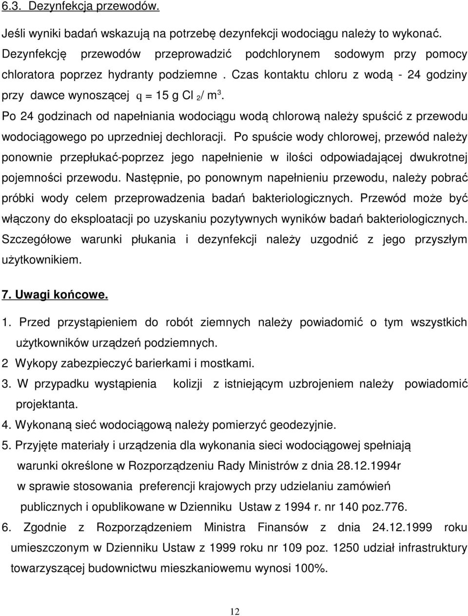 Po 24 godzinach od napełniania wodociągu wodą chlorową należy spuścić z przewodu wodociągowego po uprzedniej dechloracji.